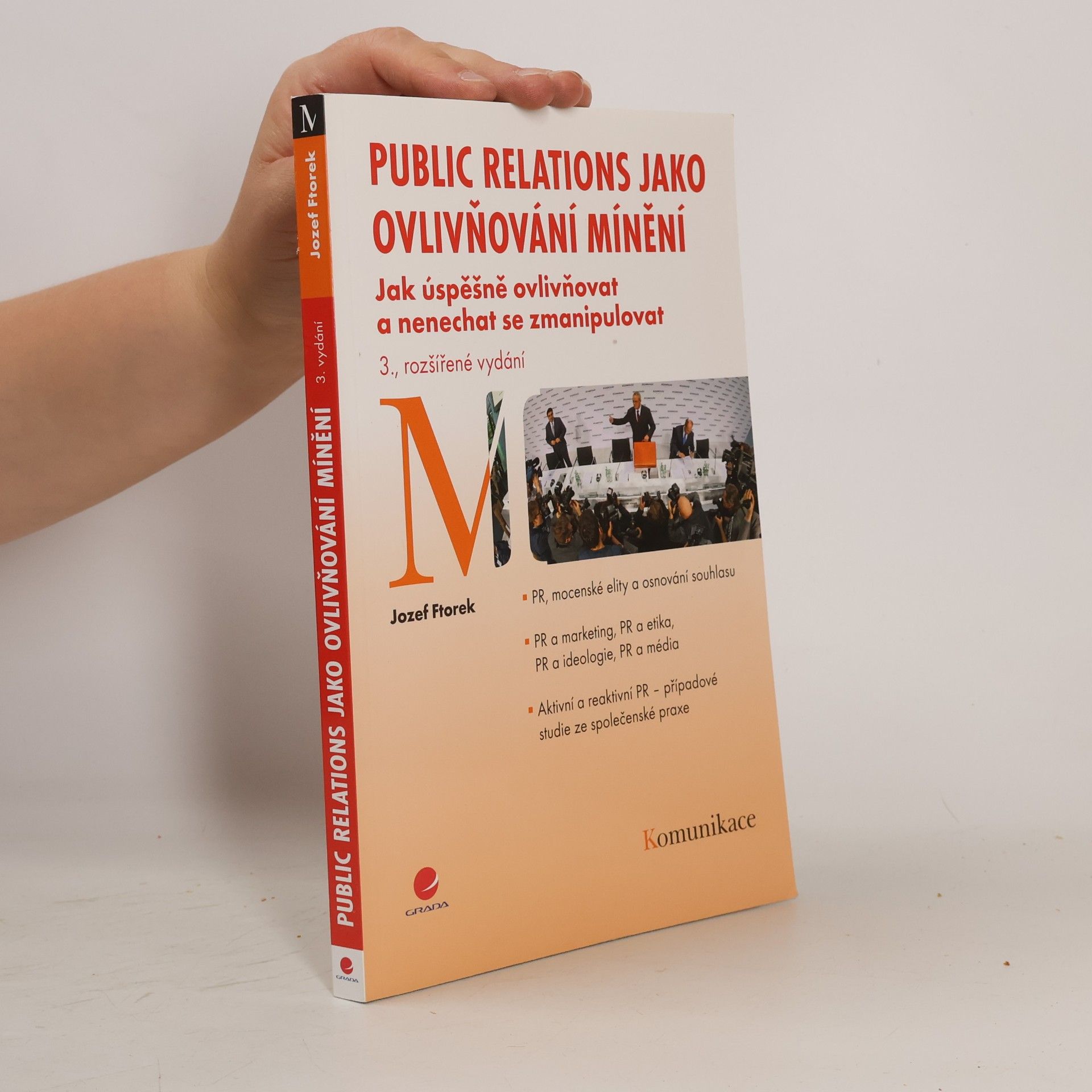 Jozef Ftorek Public relations jako ovlivňování mínění. Jak úspěšně ovlivňovat a nenechat se zmanipulovat