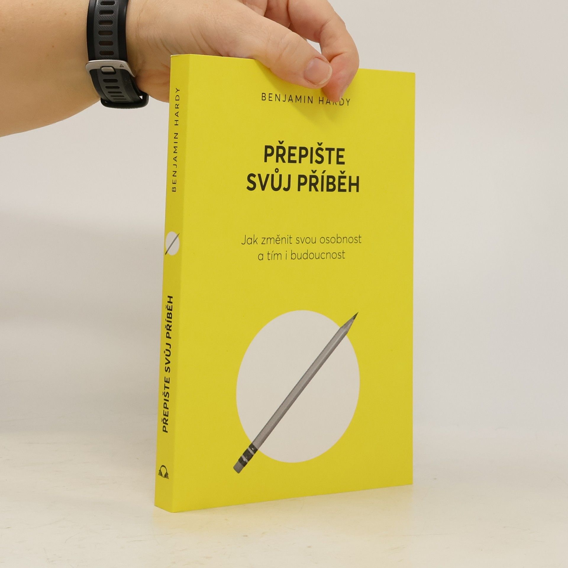 Benjamin Hardy Přepište svůj příběh : jak změnit svou osobnost a tím i budoucnost