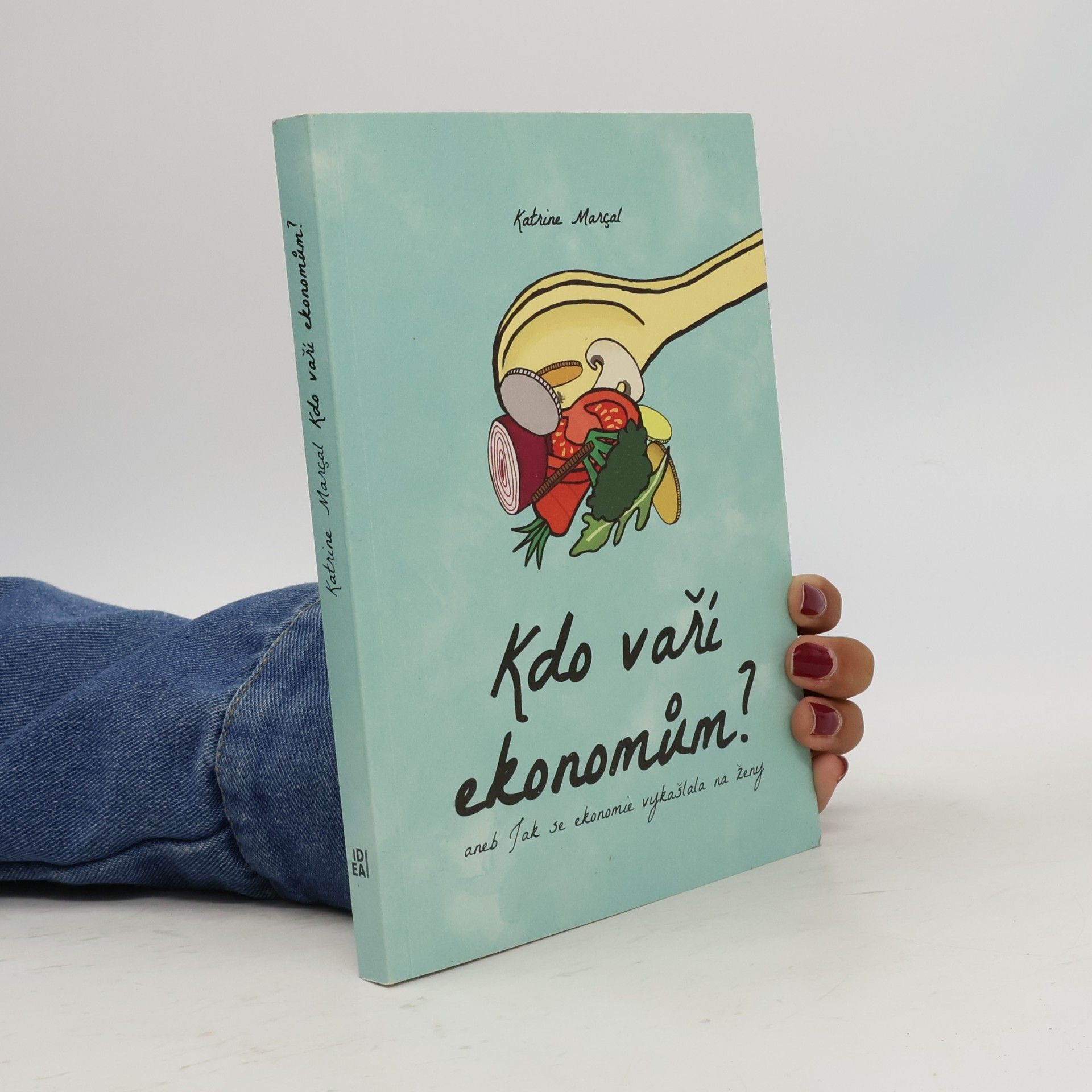 Katrine Marçal Kdo vaří ekonomům?, aneb, Jak se ekonomie vykašlala na ženy