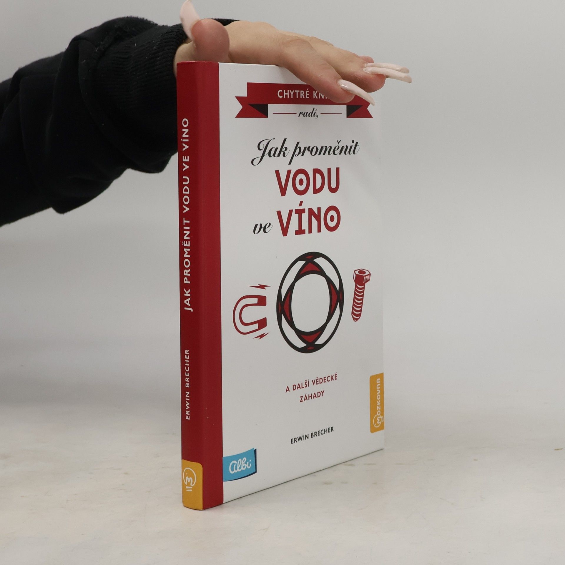 Erwin Brecher Jak proměnit vodu ve víno a další vědecké záhady