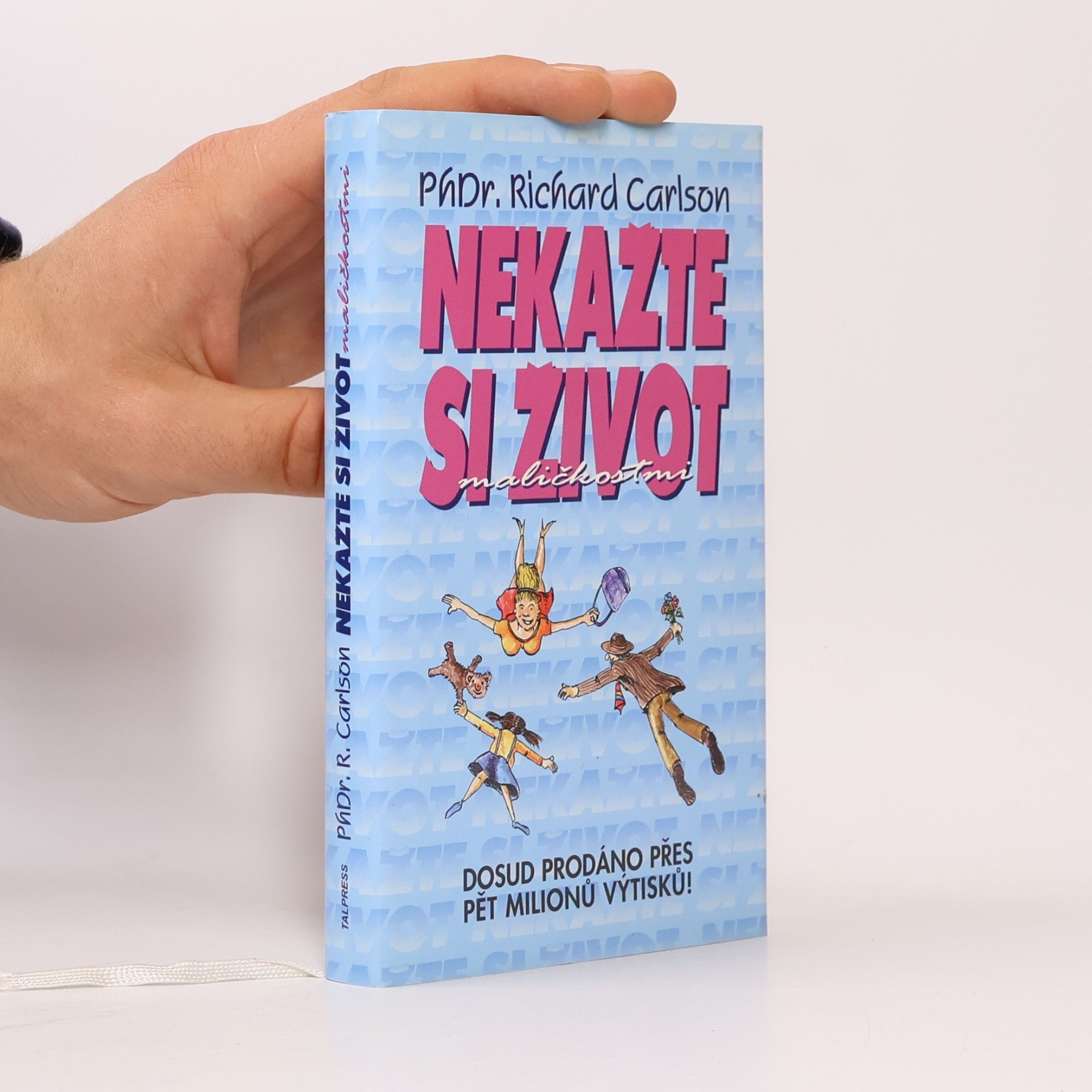 Richard Carlson Nekažte si život maličkostmi