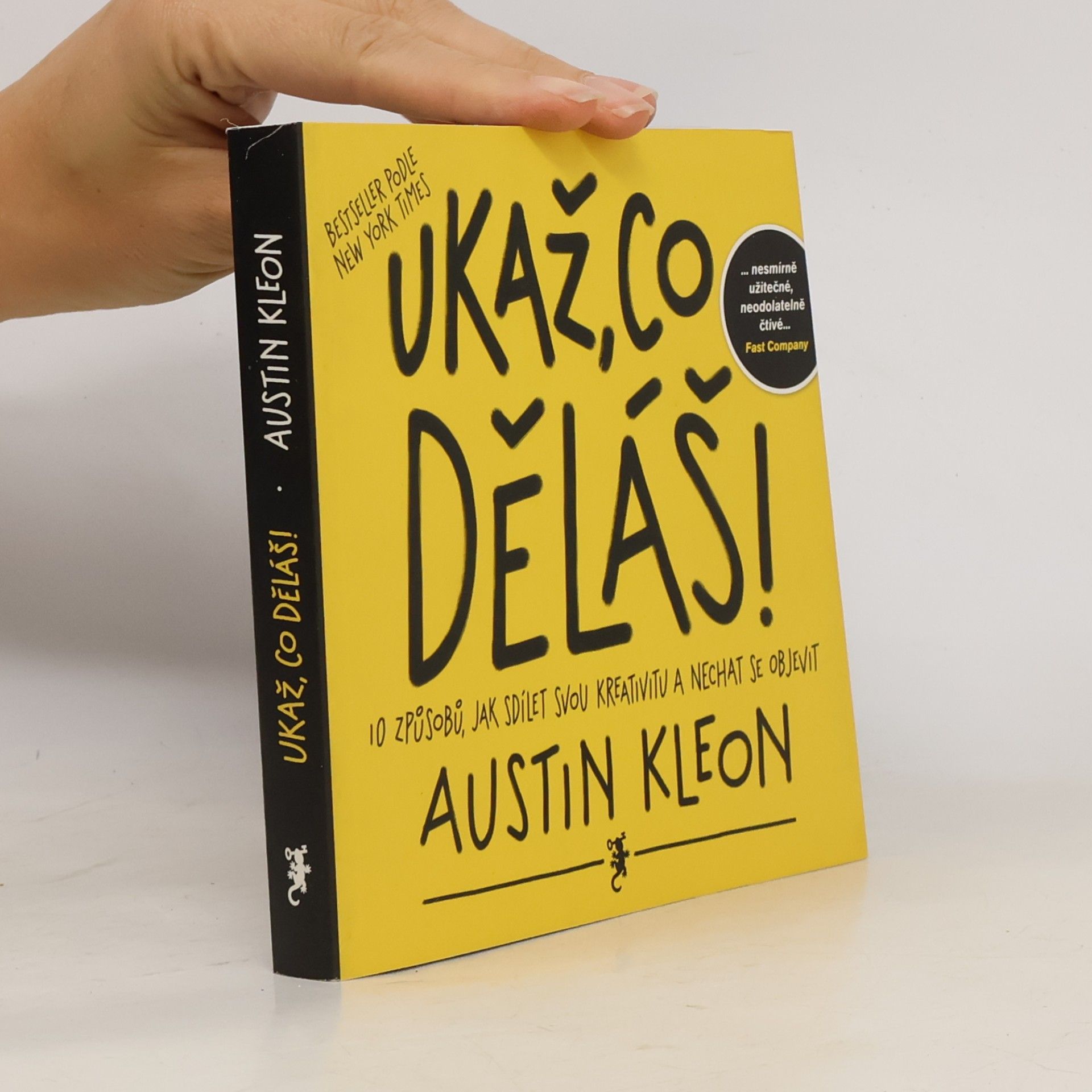 Austin Kleon Ukaž, co děláš! 10 způsobů, jak sdílet svou kreativitu a nechat se objevit