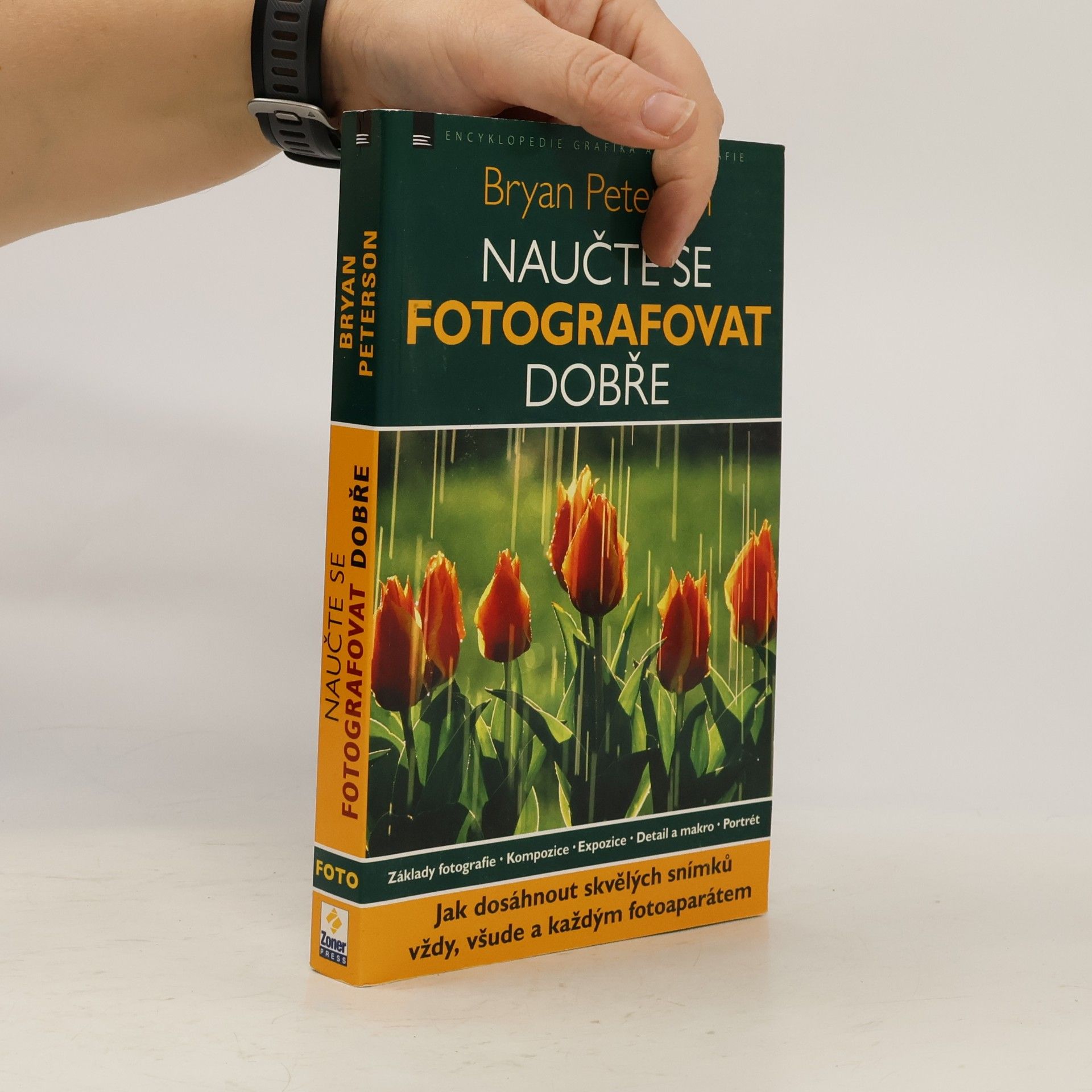 Bryan Peterson Naučte se fotografovat dobře: Jak dosáhnout skvělých snímků vždy, všude a každým fotoaparátem