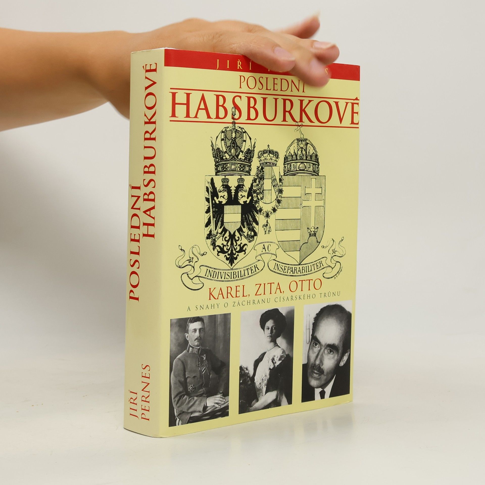 Jiří Pernes Poslední Habsburkové. Karel, Zita, Otto a snahy o záchranu císařského trůnu.