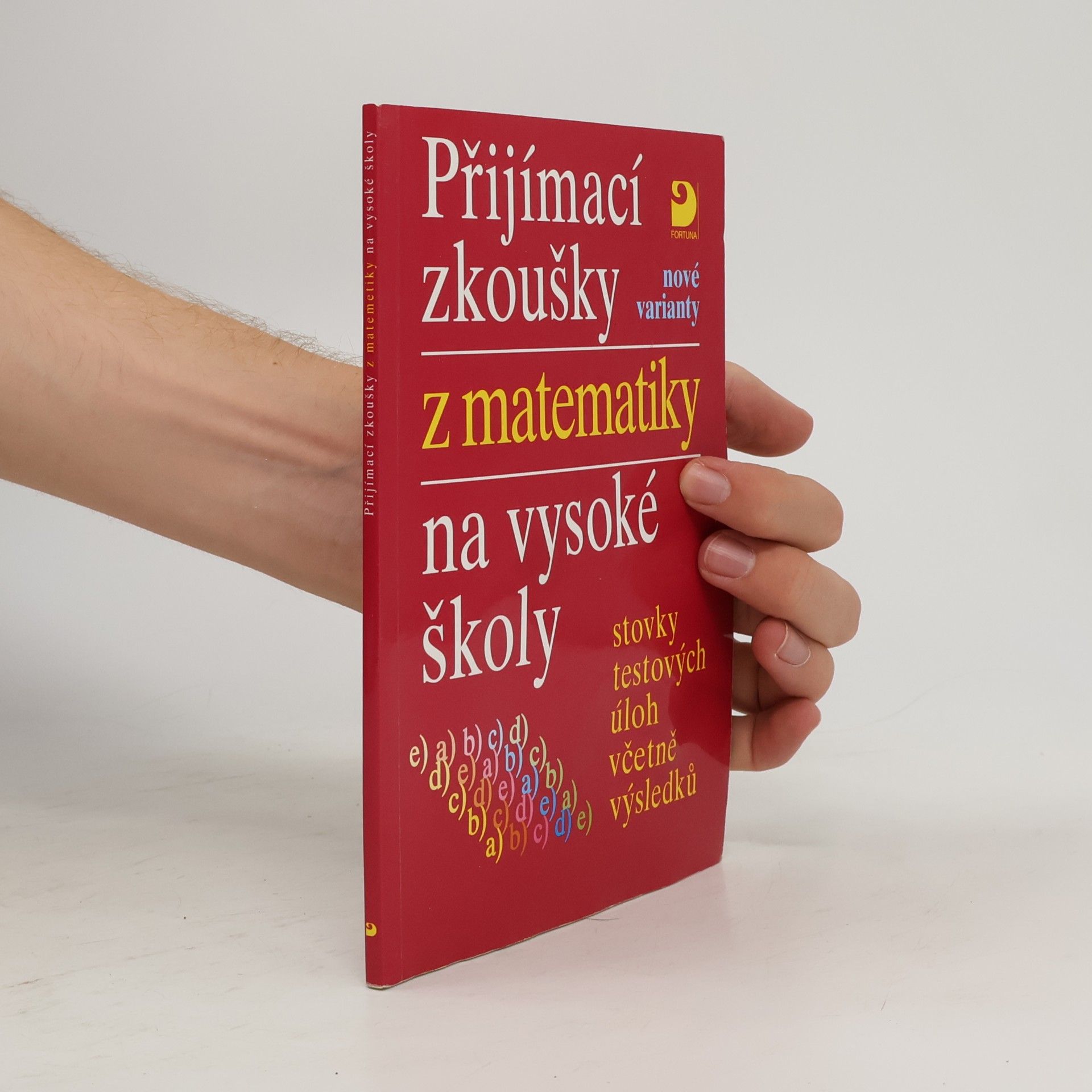 Eva Kaňková Přijímací zkoušky z matematiky na vysoké školy: Nové varianty: Stovky testových úloh včetně výsledků
