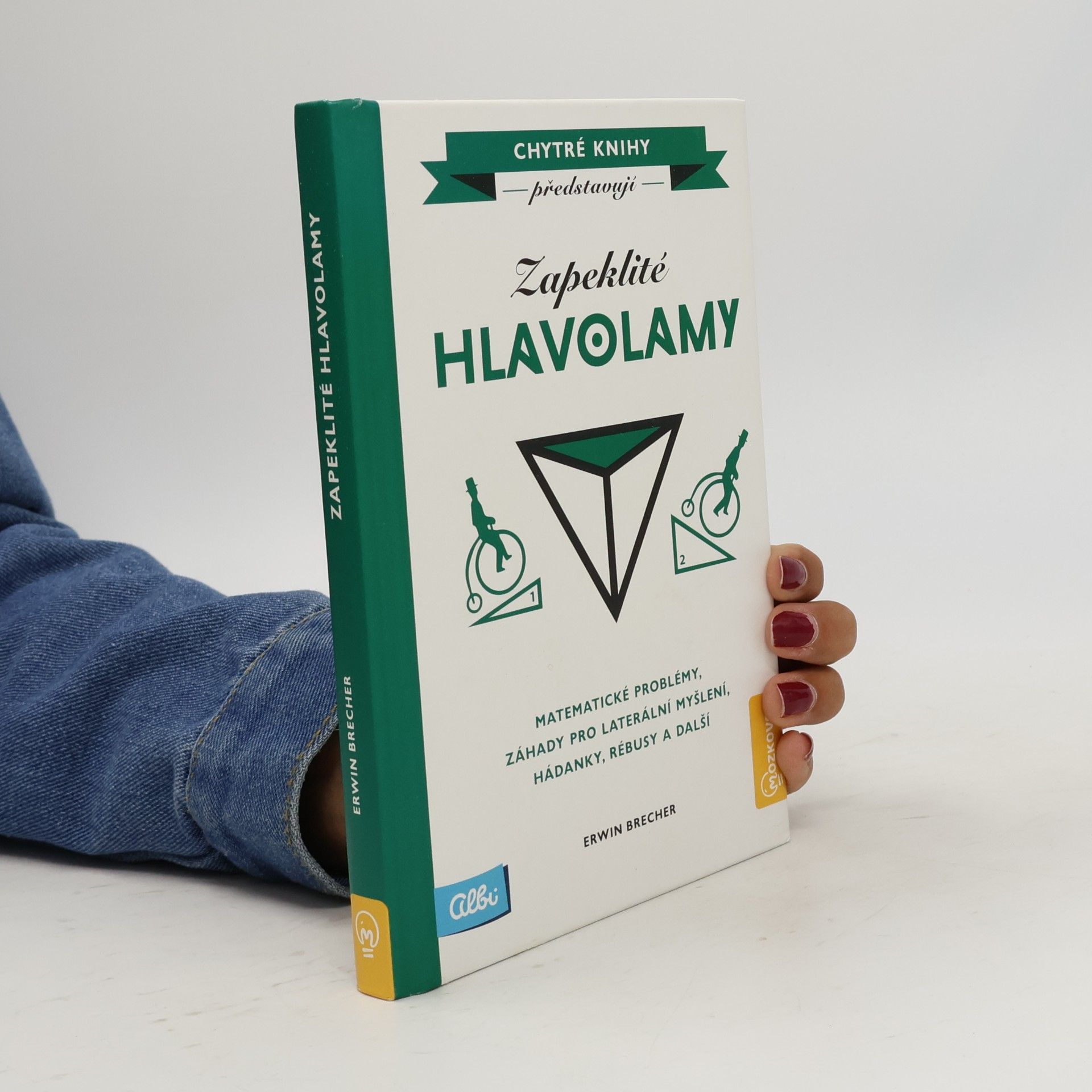 Zapeklité hlavolamy. Matematické problémy, záhady pro laterální myšlení, hádanky, rébusy a další