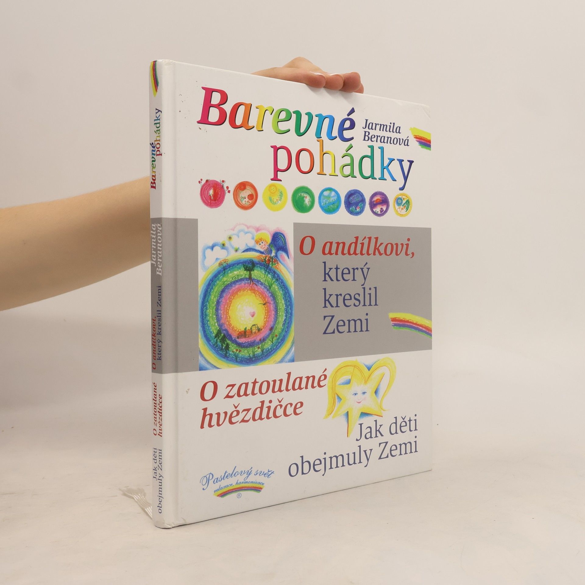 Jarmila Beranová Barevné pohádky. O andílkovi, který kreslil Zemi. O zatoulané hvězdičce. Jak děti obejmuly Zemi