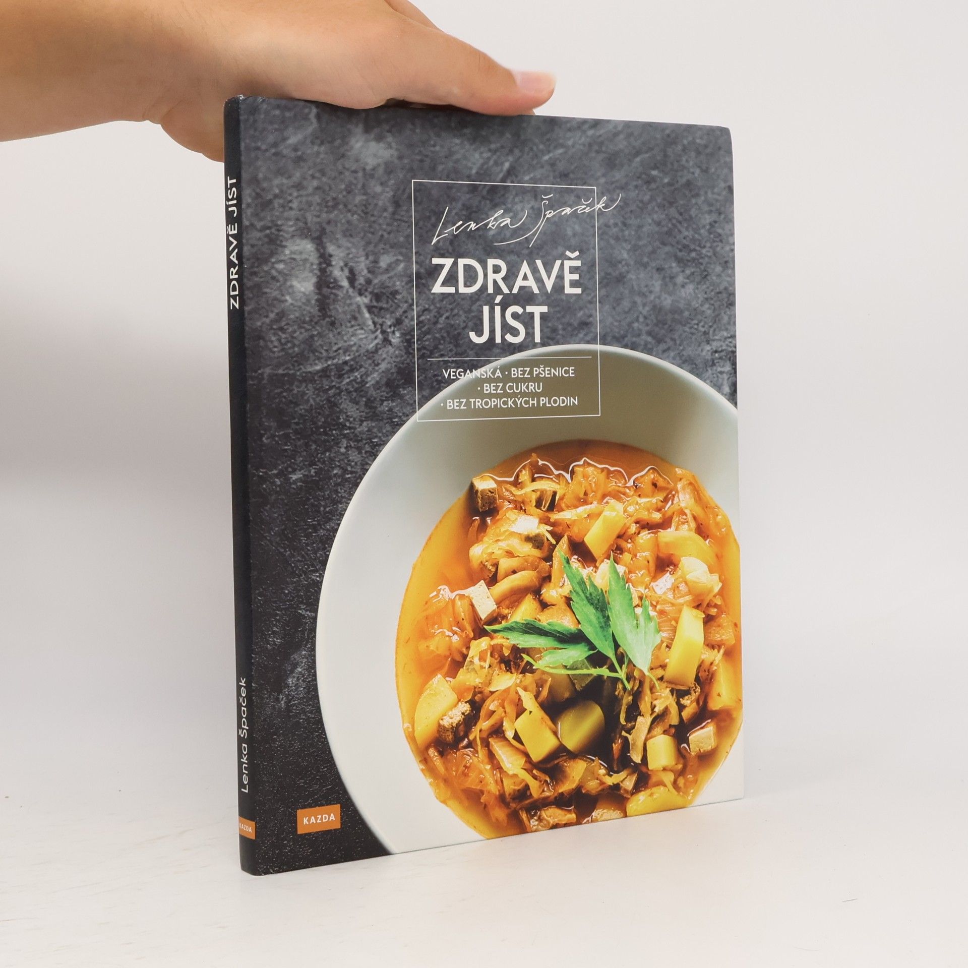 Lenka Špaček Zdravě jíst: Veganská, bez pšenice, bez cukru, bez tropických plodin