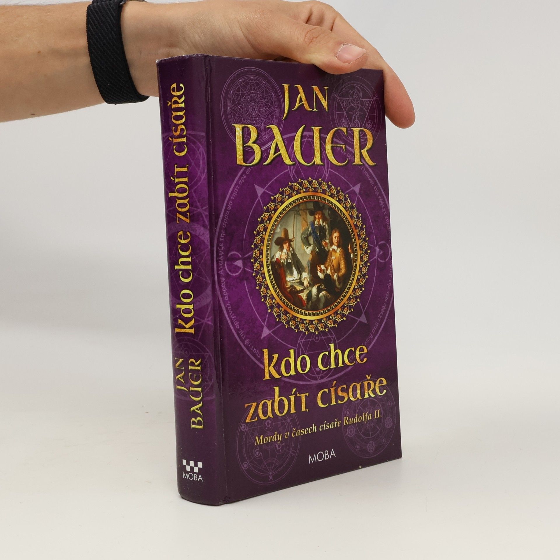 Jan Bauer Kdo chce zabít císaře : mordy v časech císaře Rudolfa II.