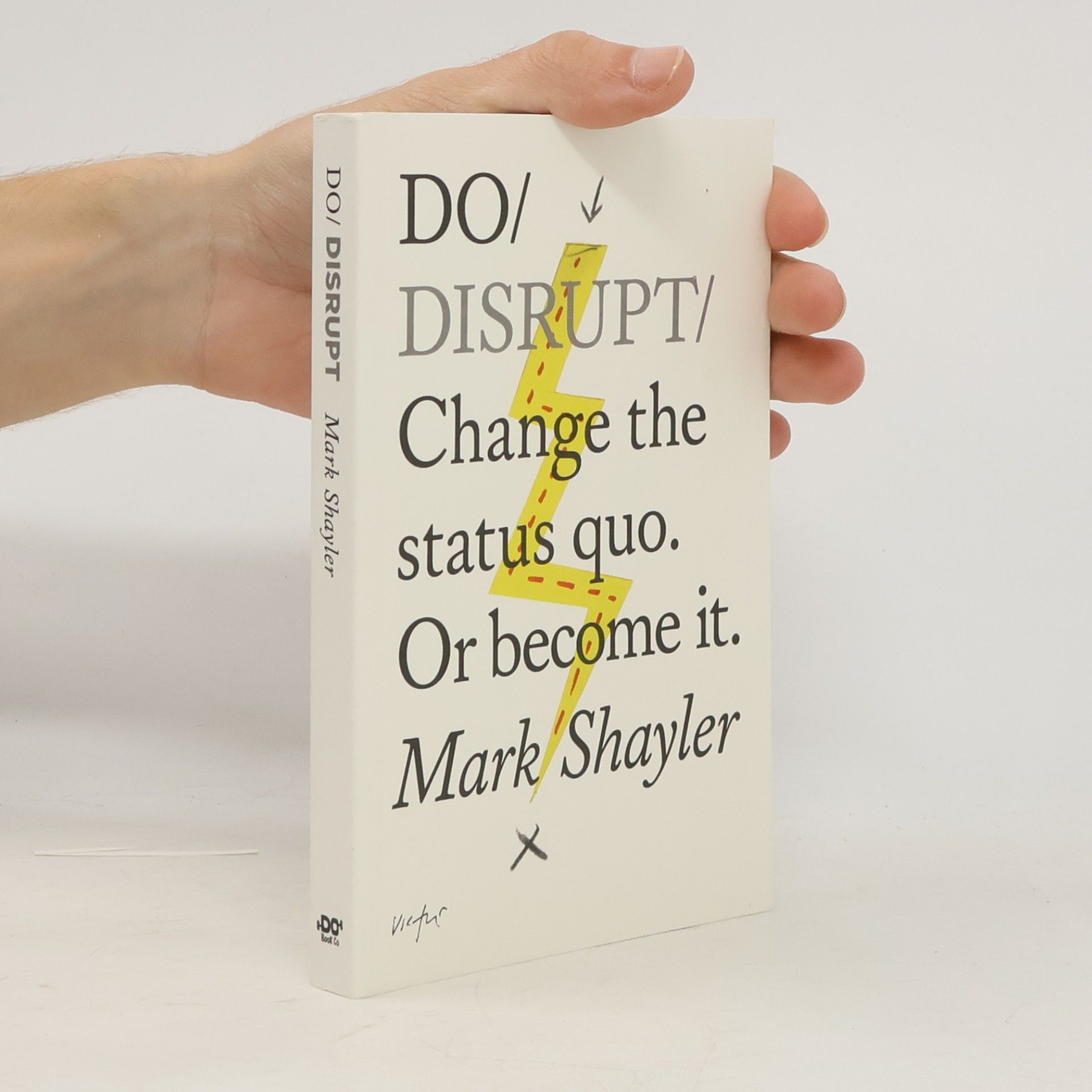 Mark Shayler Do Disrupt : Change the Status Quo. Or become it.