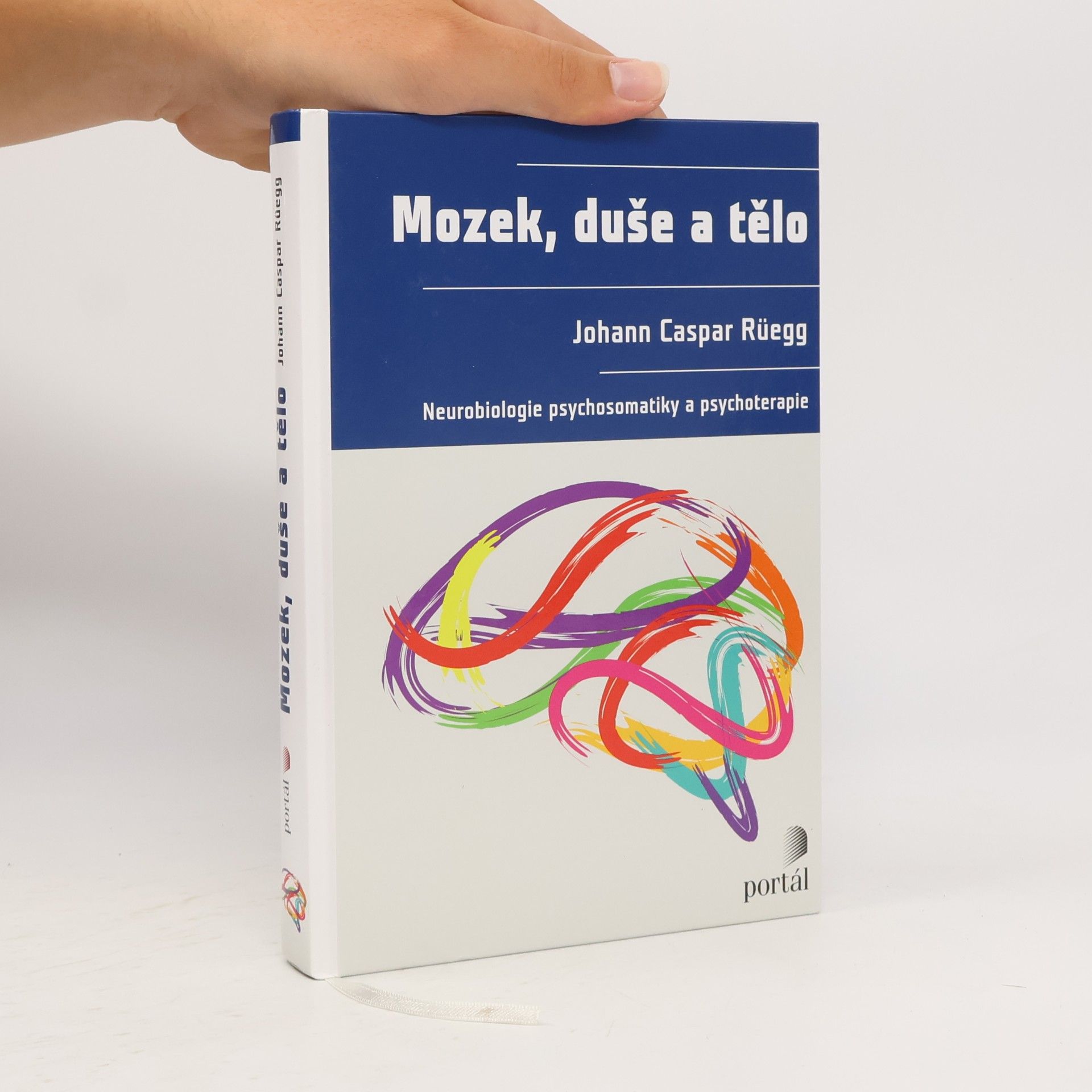 Johann Caspar Rüegg Mozek, duše a tělo: Neurobiologie psychosomatiky a psychoterapie