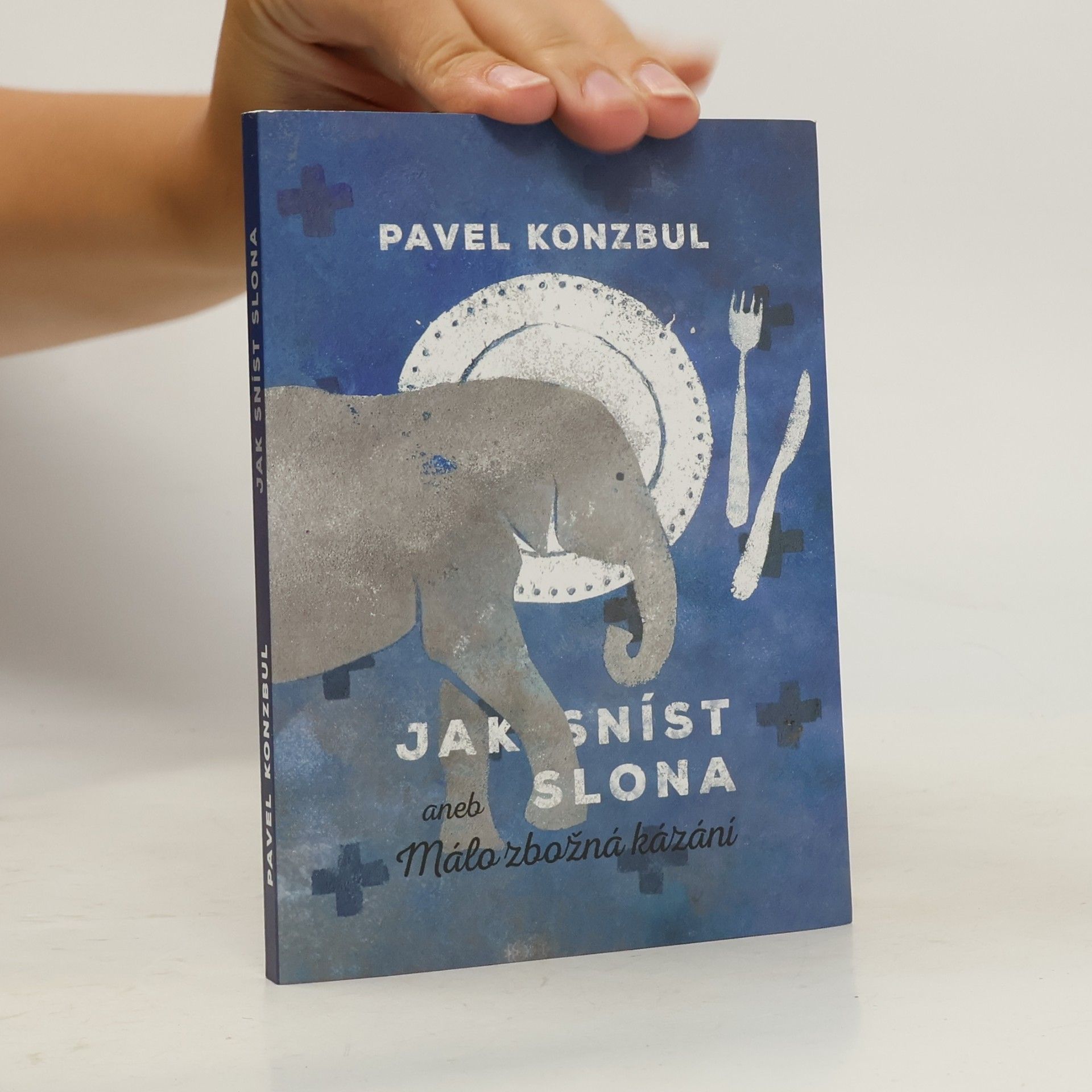 Pavel Konzbul Jak sníst slona? aneb Málo zbožná kázání