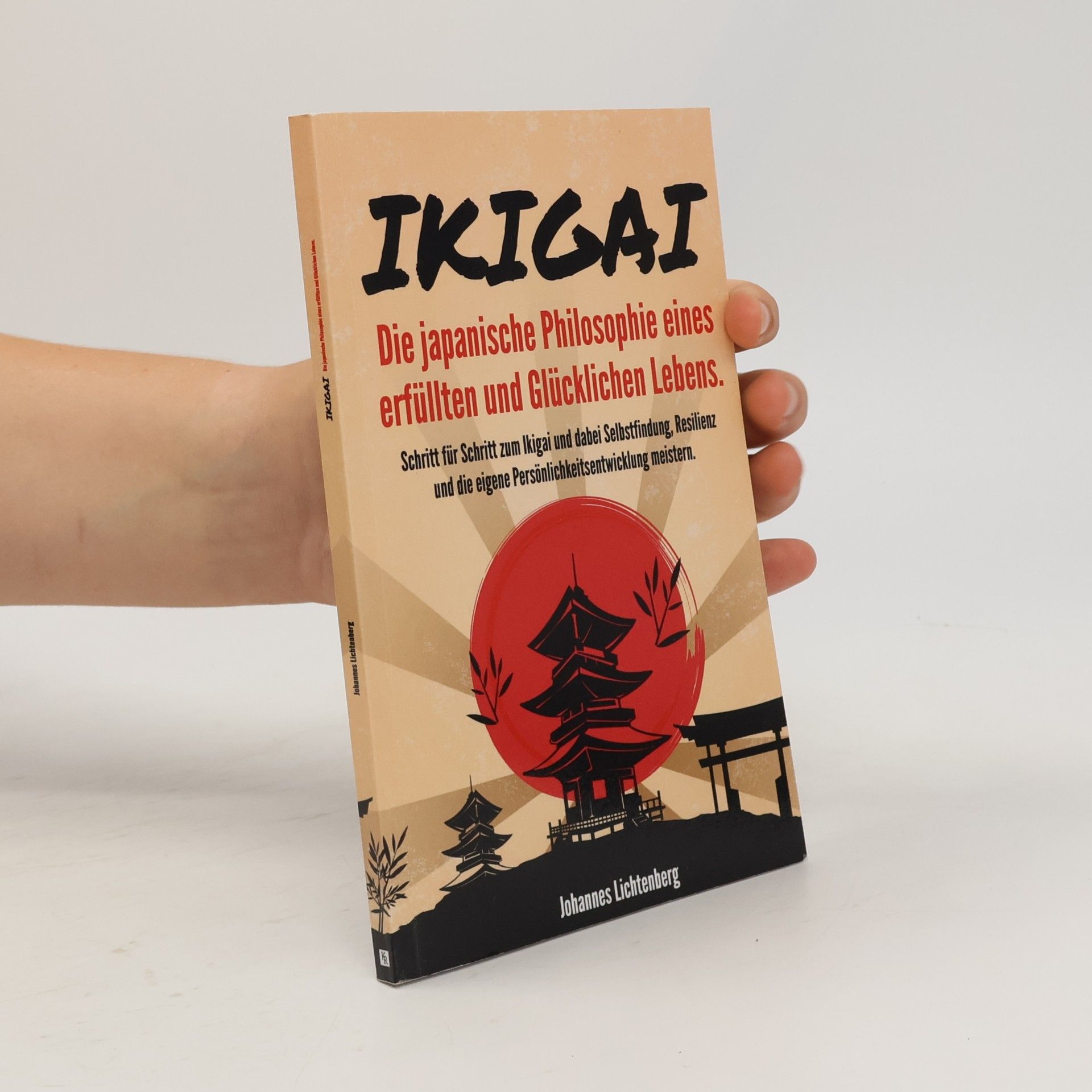 Johannes Lichtenberg Ikigai - Die japanische Philosophie eines erfüllten und glücklichen Lebens