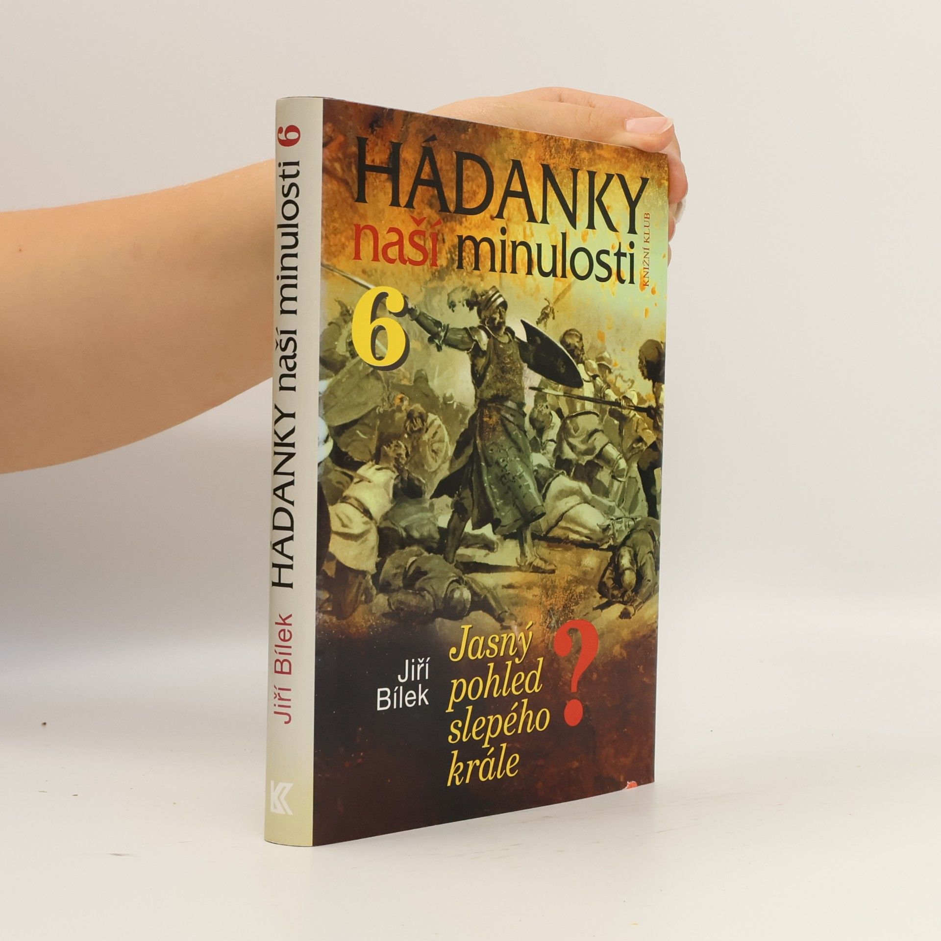 Jiří Bílek Hádanky naší minulosti. 6, Jasný pohled slepého krále?
