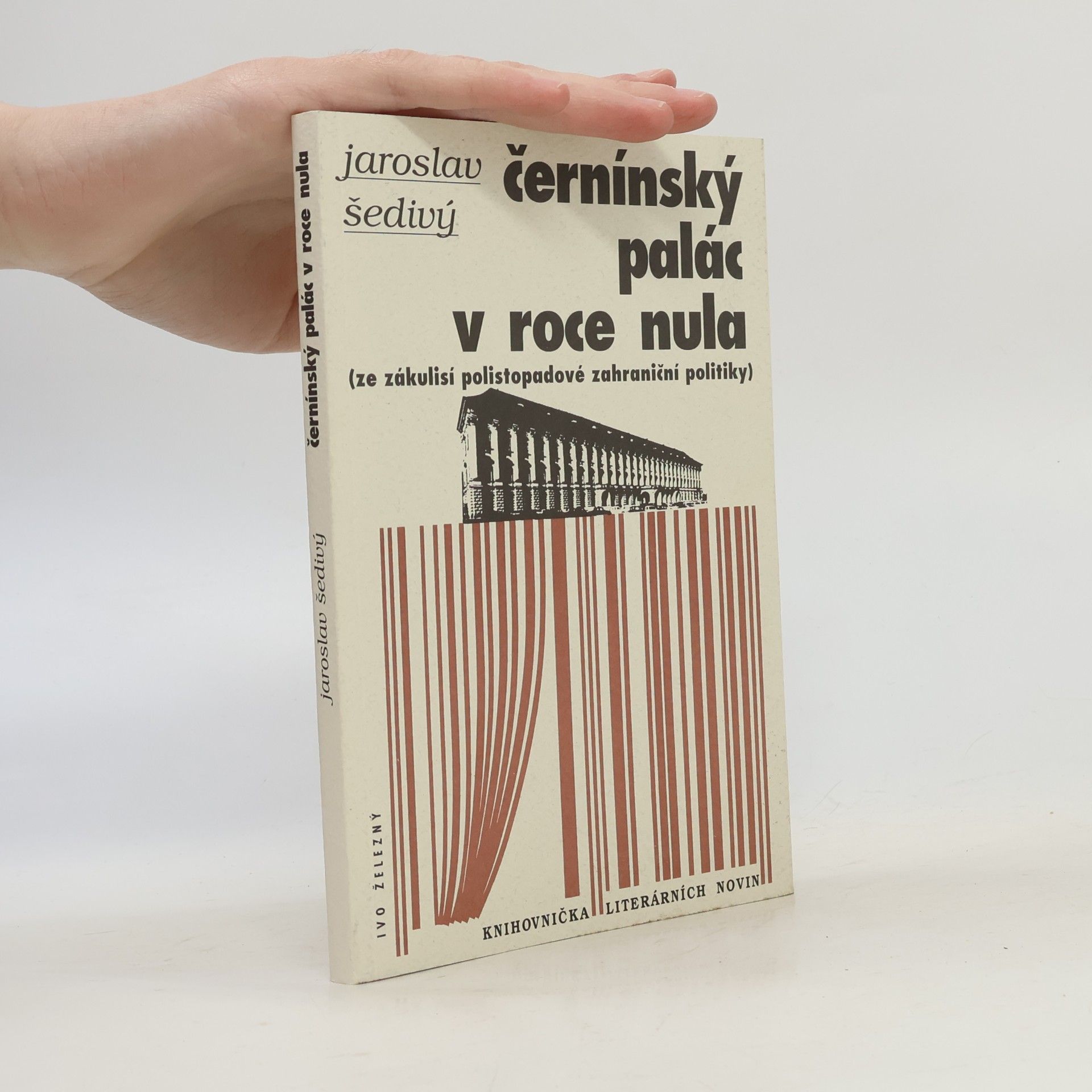 Jaroslav Šedivý Černínský palác v roce nula : (ze zákulisí polistopadové zahraniční politiky)
