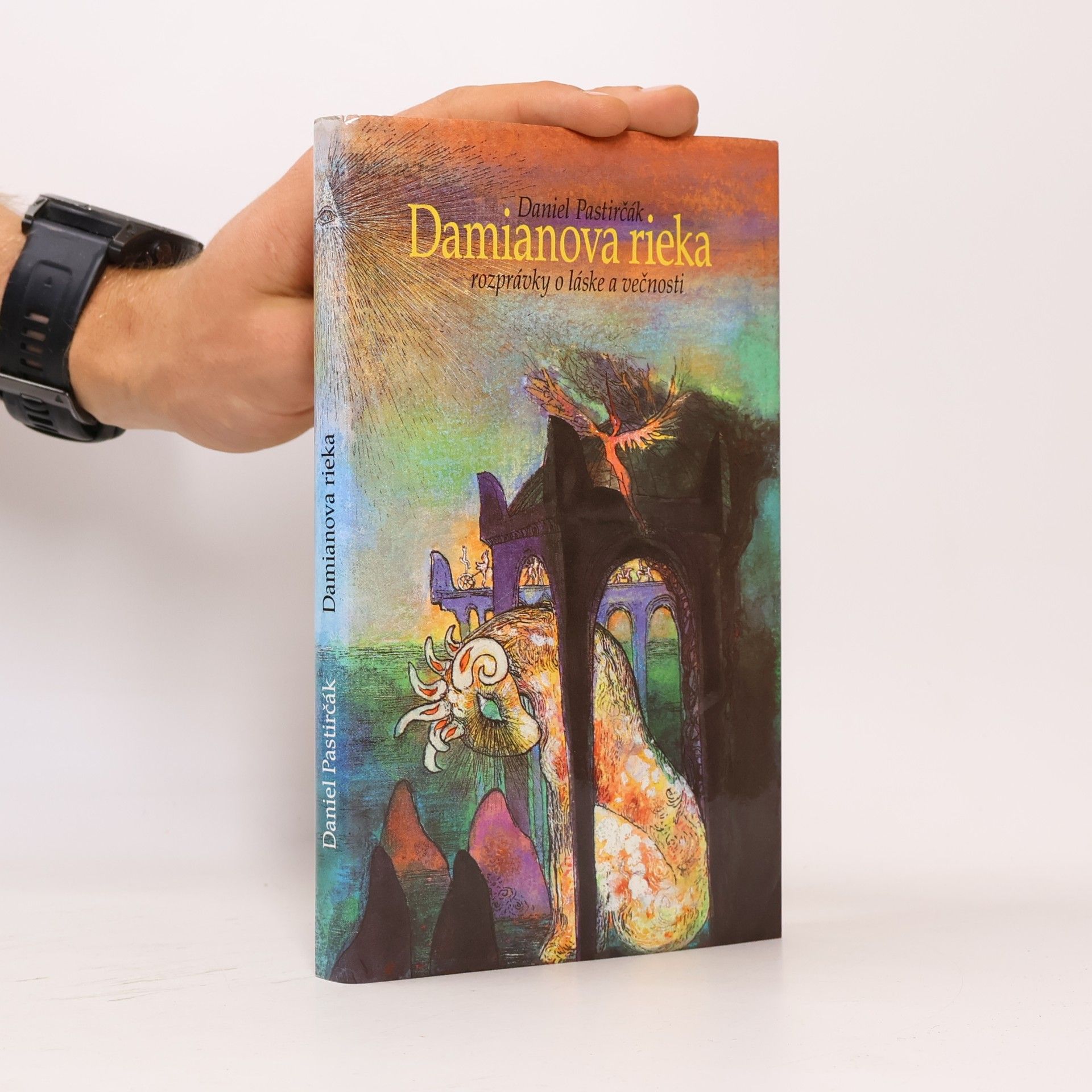 Daniel Pastirčák Damianova rieka. Rozprávky o láske a večnosti