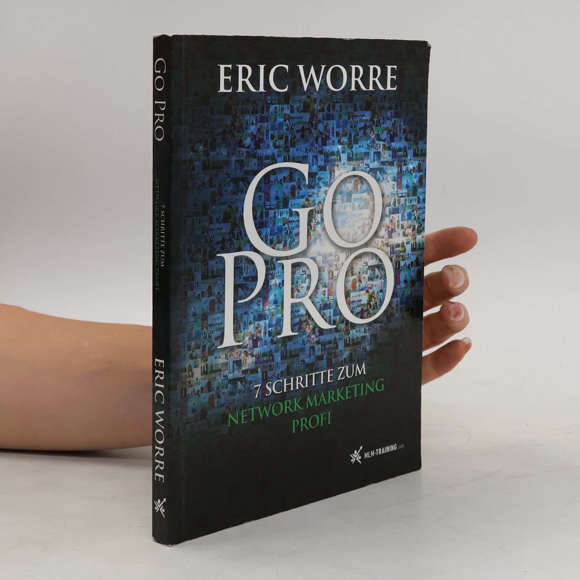 Eric Worre Go Pro. 7 Schritte zum Network Marketing Profi