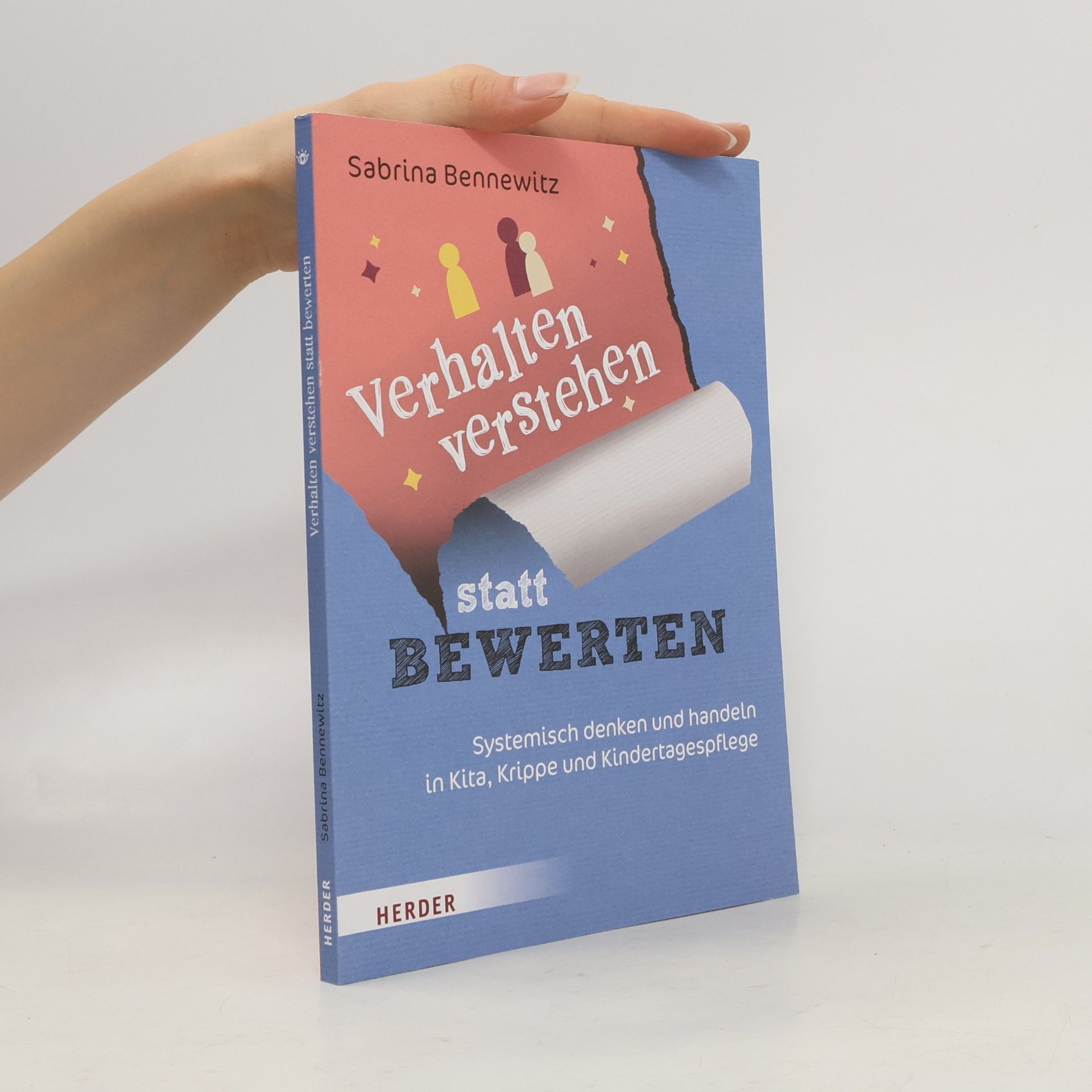 Sabrina Bennewitz Verhalten verstehen statt bewerten: Systemisch denken und handeln in Kita, Krippe und Kindertagespflege
