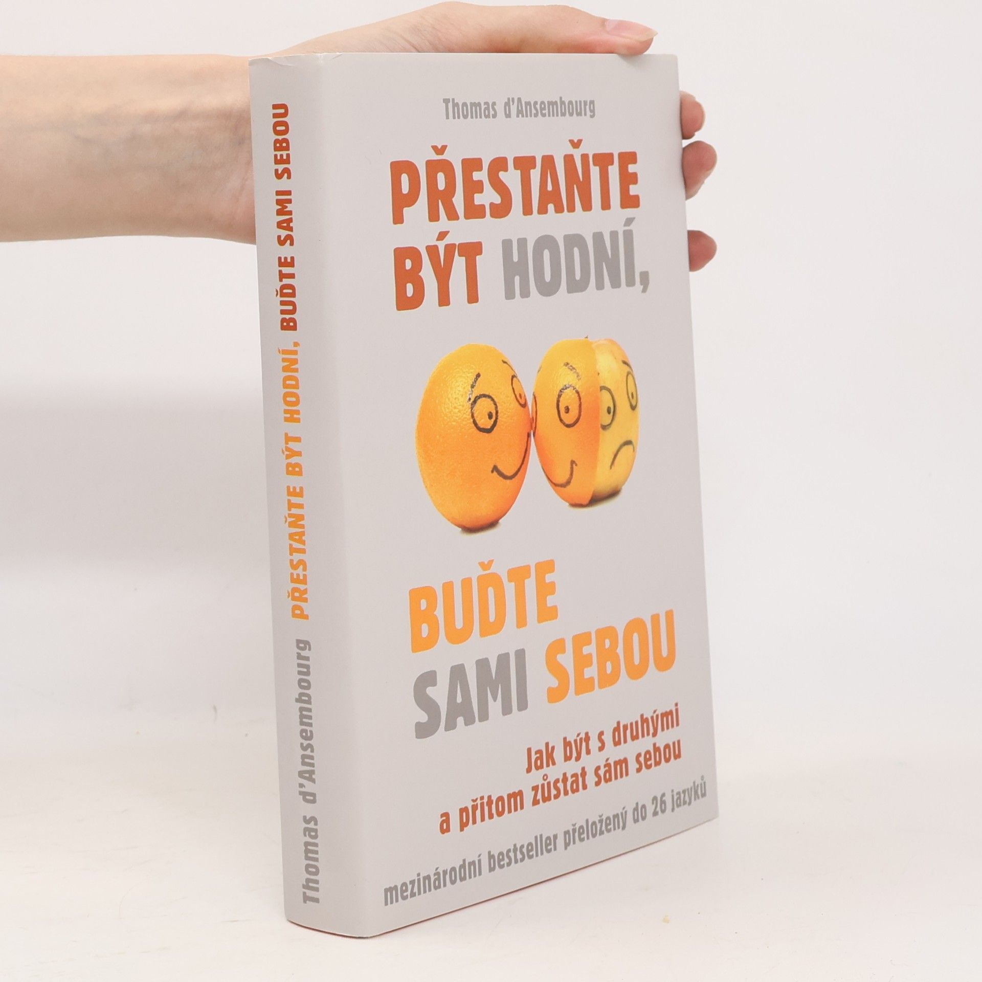 Thomas d. Ansembourg Přestaňte být hodní, buďte sami sebou: Jak být s druhými a přitom zůstat sám sebou