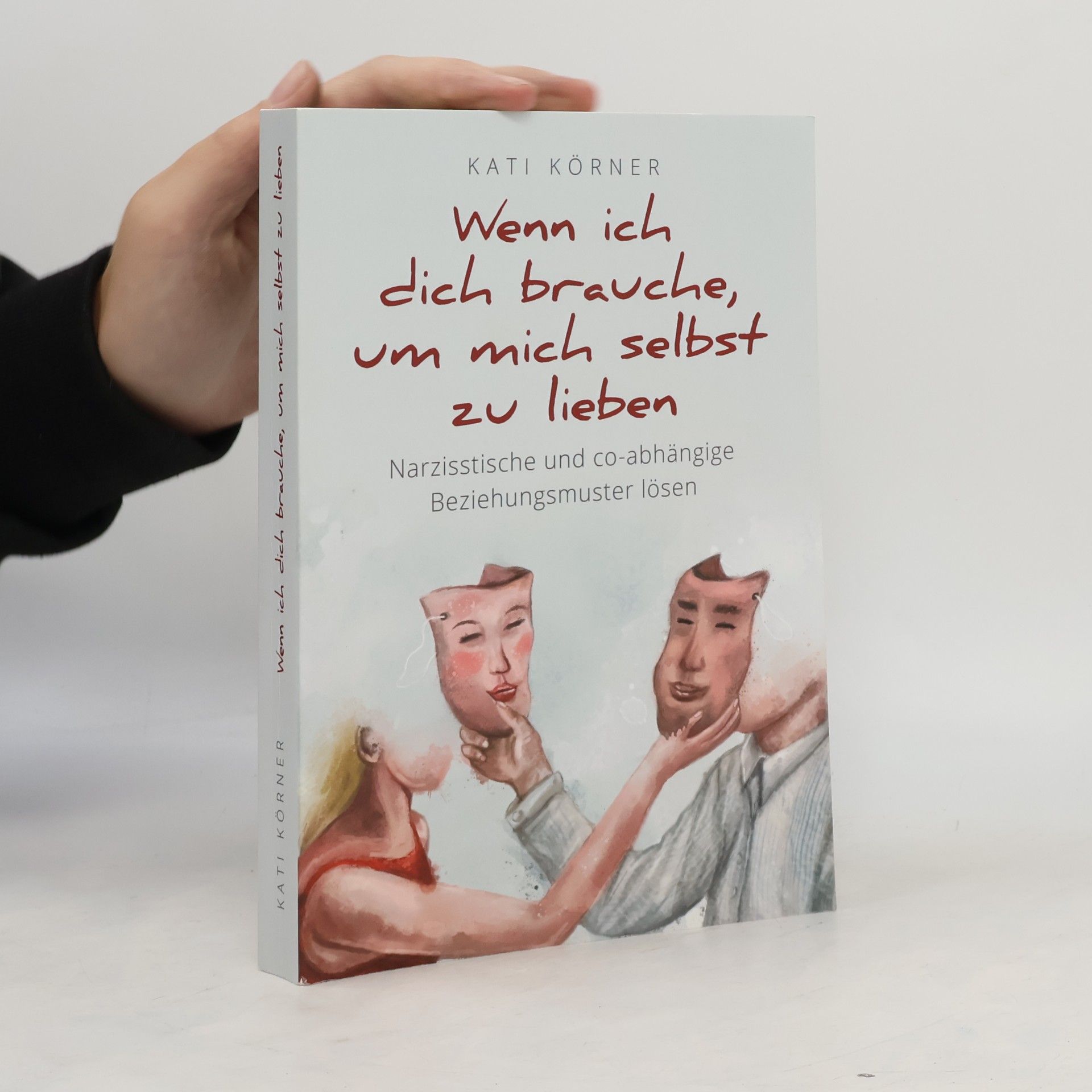 Kati Körner Wenn ich dich brauche, um mich selbst zu lieben