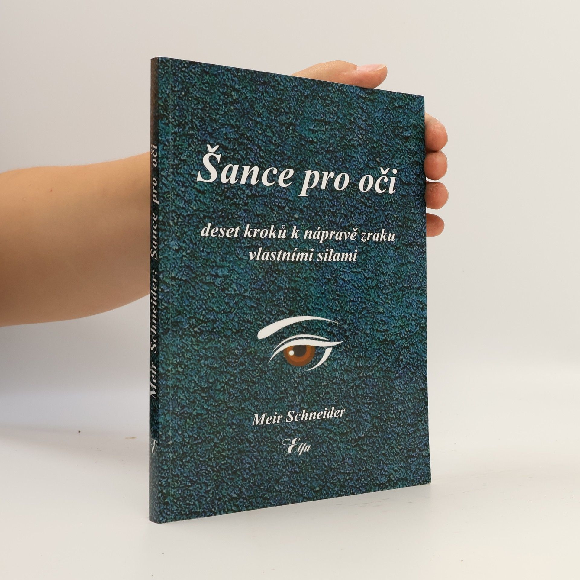 Meir Schneider Šance pro oči: Deset kroků k nápravě zraku vlastními silami