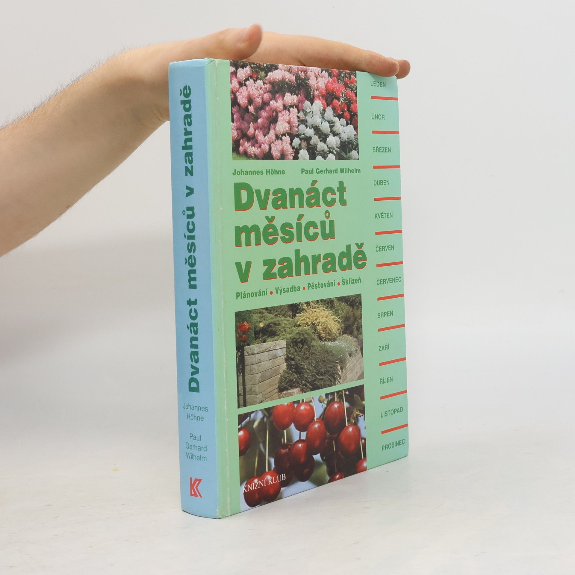 Johannes Höhne Dvanáct měsíců v zahradě : plánování, výsadba, pěstování, sklizeň