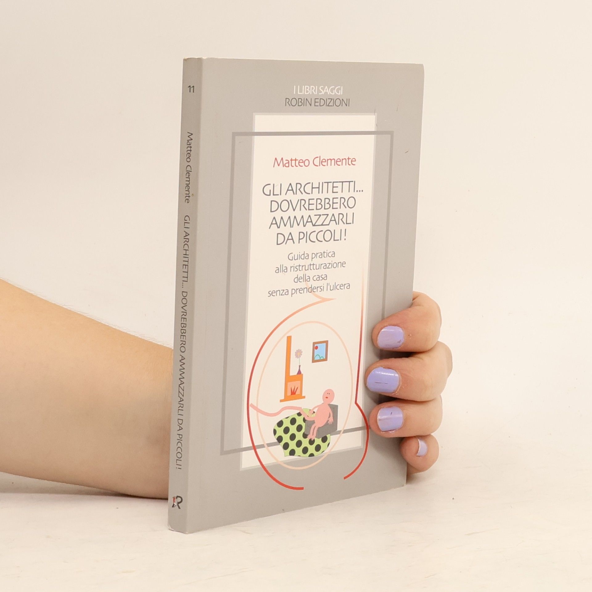 Matteo Clemente I Libri Saggi - 11: Gli architetti... dovrebbero ammazzarli da piccoli!