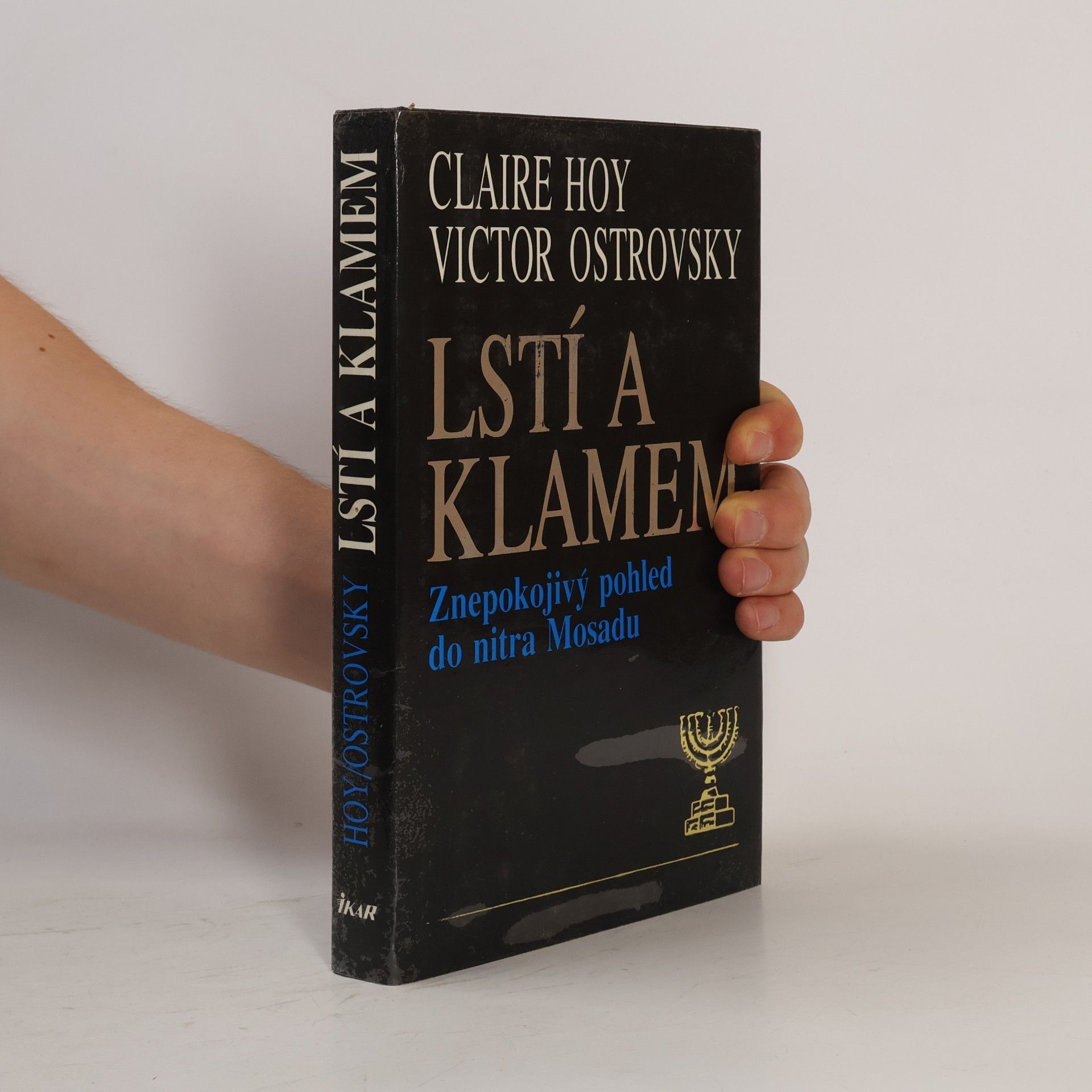 Victor Ostrovsky Lstí a klamem: Znepokojivý pohled do nitra Mosadu