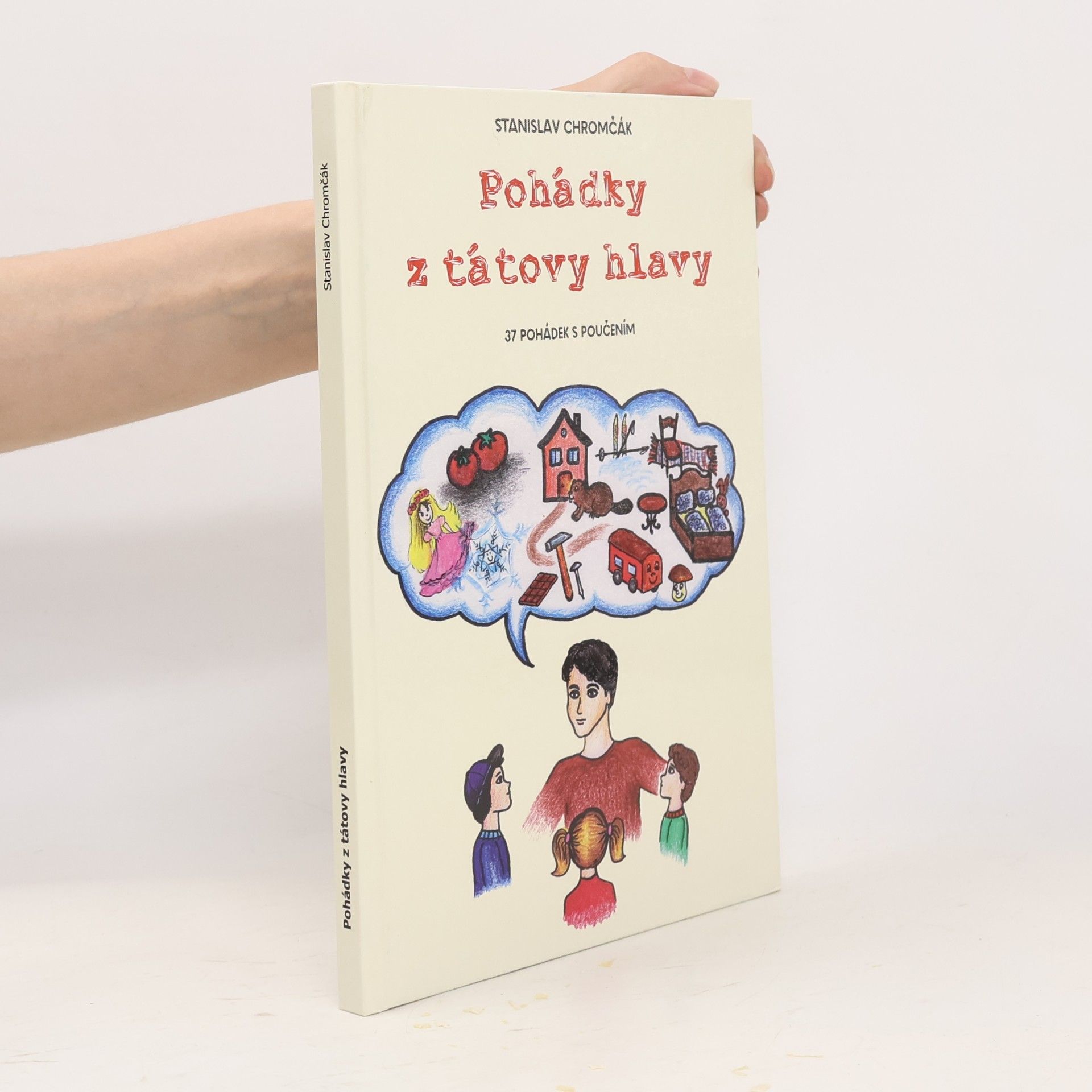 Stanislav Chromčák Pohádky z tátovy hlavy - 37 pohádek s poučením