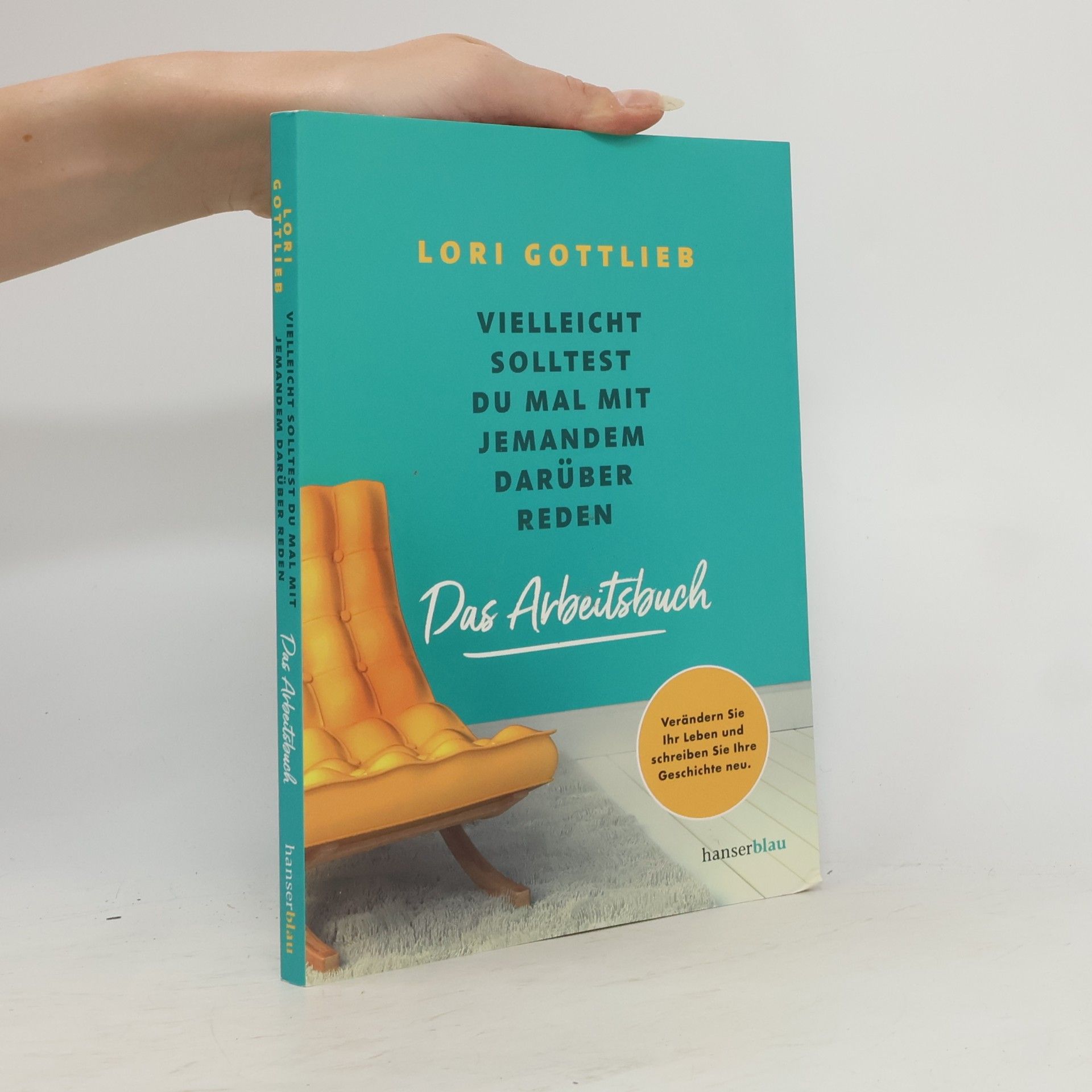 Lori Gottlieb Vielleicht solltest du mal mit jemandem darüber reden - Das Arbeitsbuch