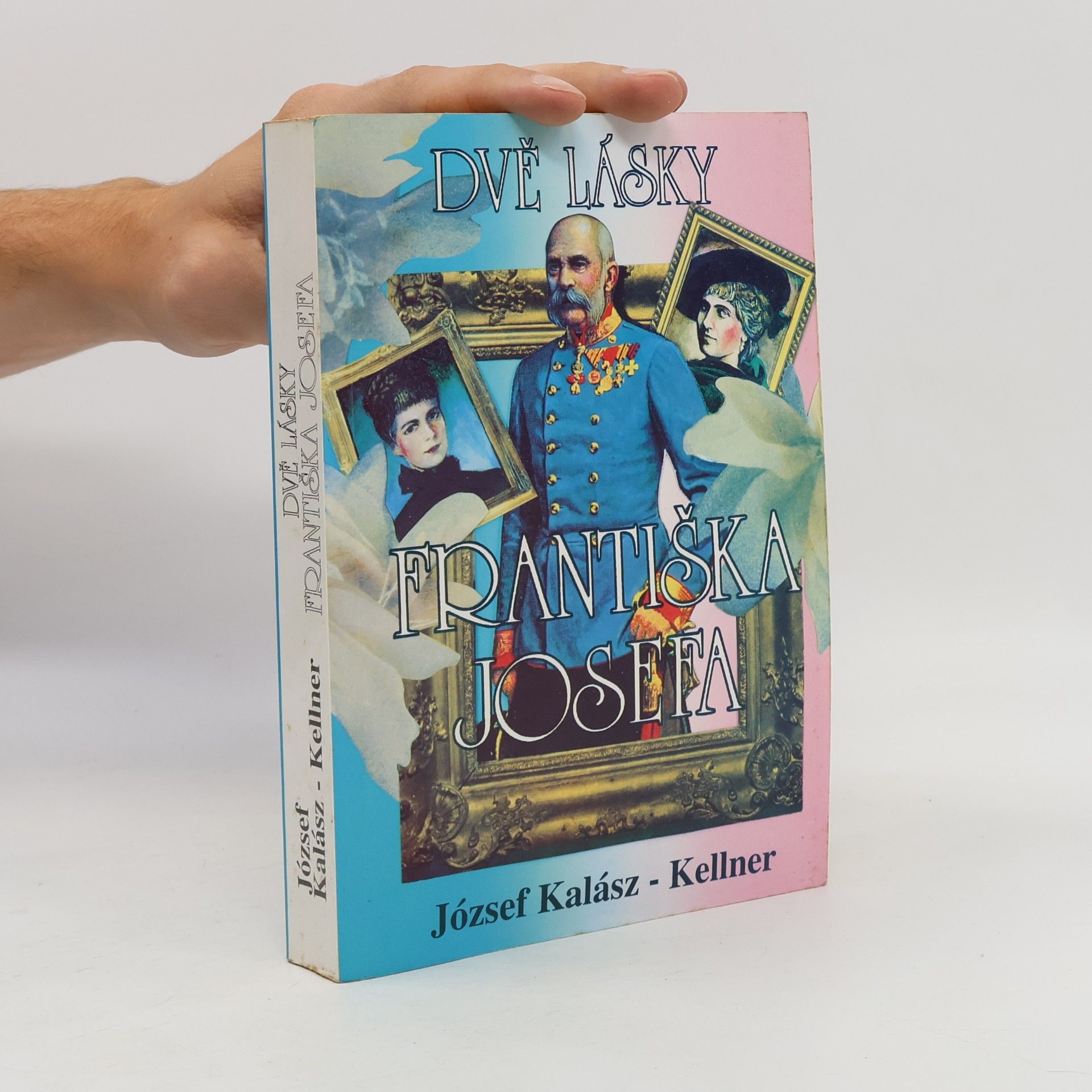 József Kellner Dvě lásky Františka Josefa