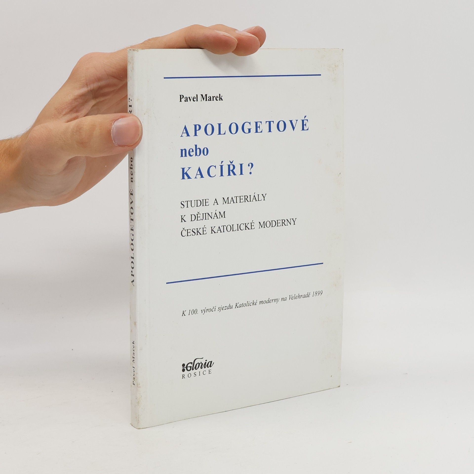 Pavel Marek Apologetové nebo kacíři? Studie a materiály k dějinám české Katolické moderny