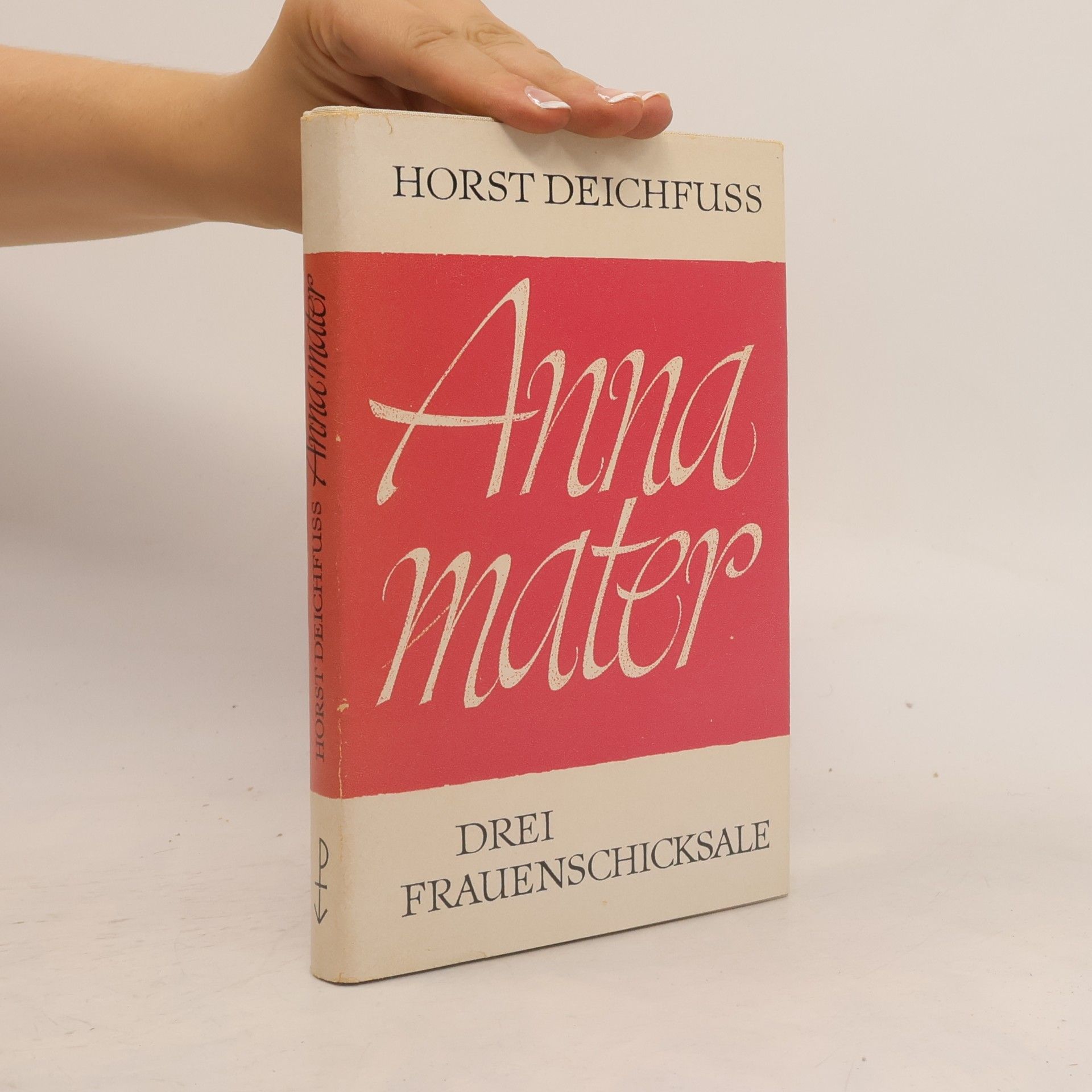 Horst Deichfuss Anna Mater. Drei Frauenschicksale