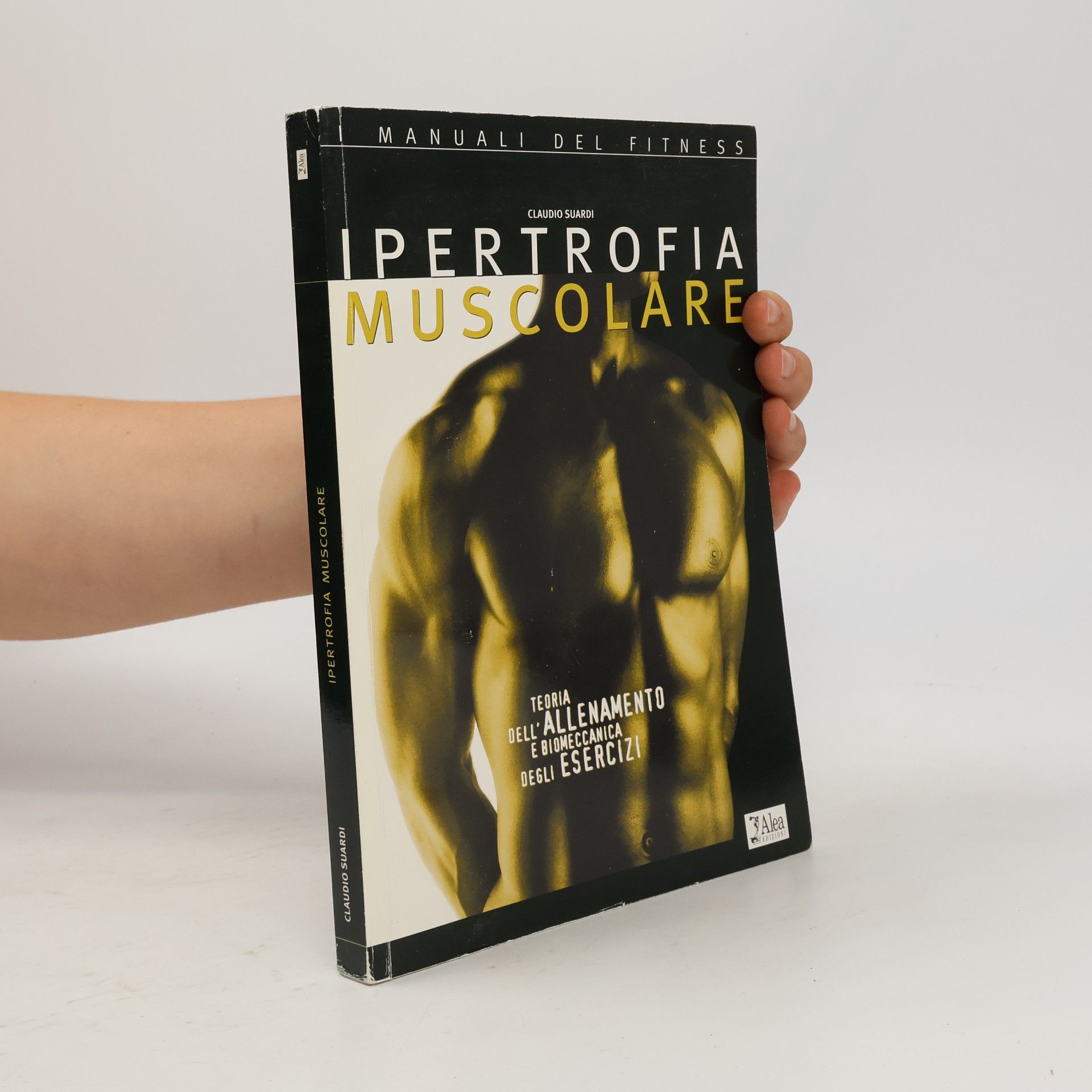 Claudio Suardi I manuali del fitness: Ipertrofia muscolare. Teoria dell'allenamento e biomeccanica degli esercizi
