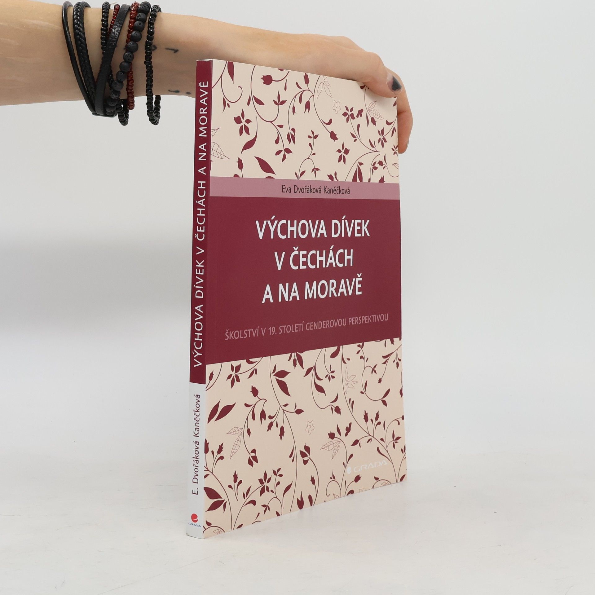 Eva Dvořáková Kaněčková Výchova dívek v Čechách a na Moravě: Školství v 19. století genderovou perspektivou