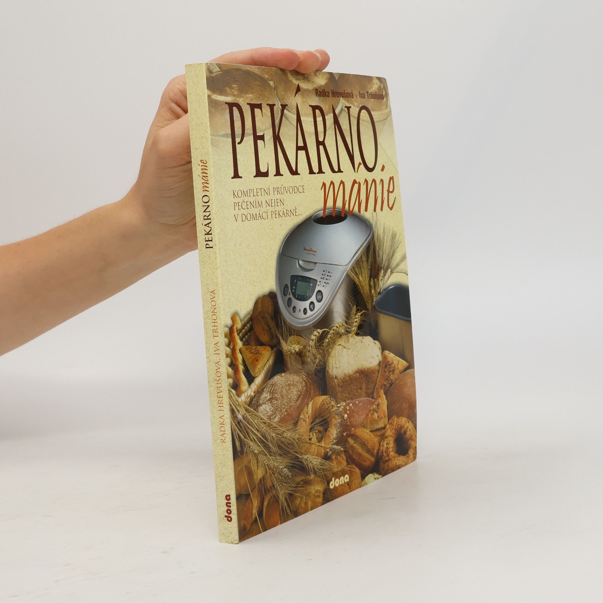 Radka Hrevušová Pekárnománie. Kompletní průvodce pečením nejen v domácí pekárně...