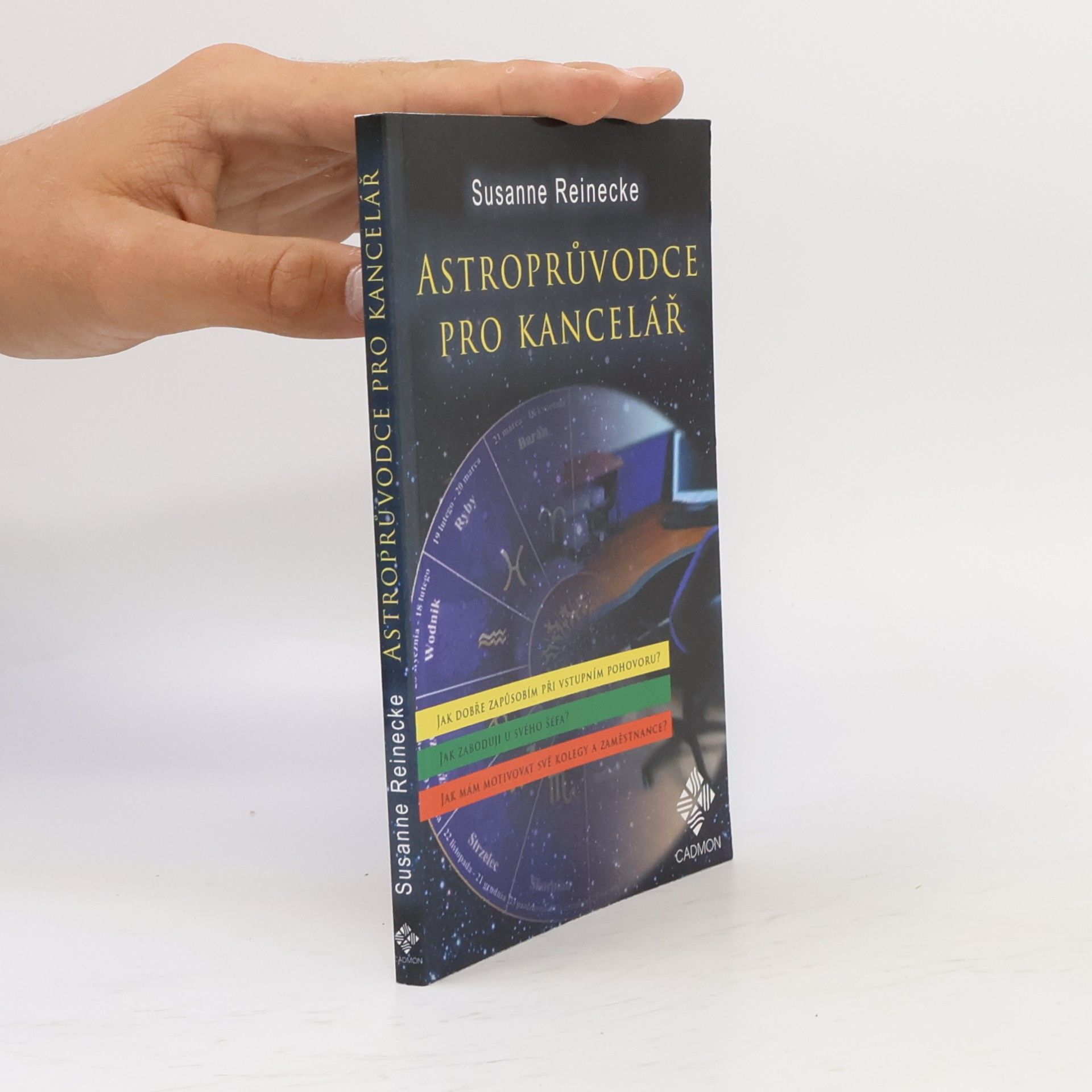 Susanne Reinecke Astroprůvodce pro kancelář : jak dokážu být přesvědčivý při vstupním pohovoru? : jak zaboduji u svého šéfa? : jak mám motivovat své kolegy a podřízené?