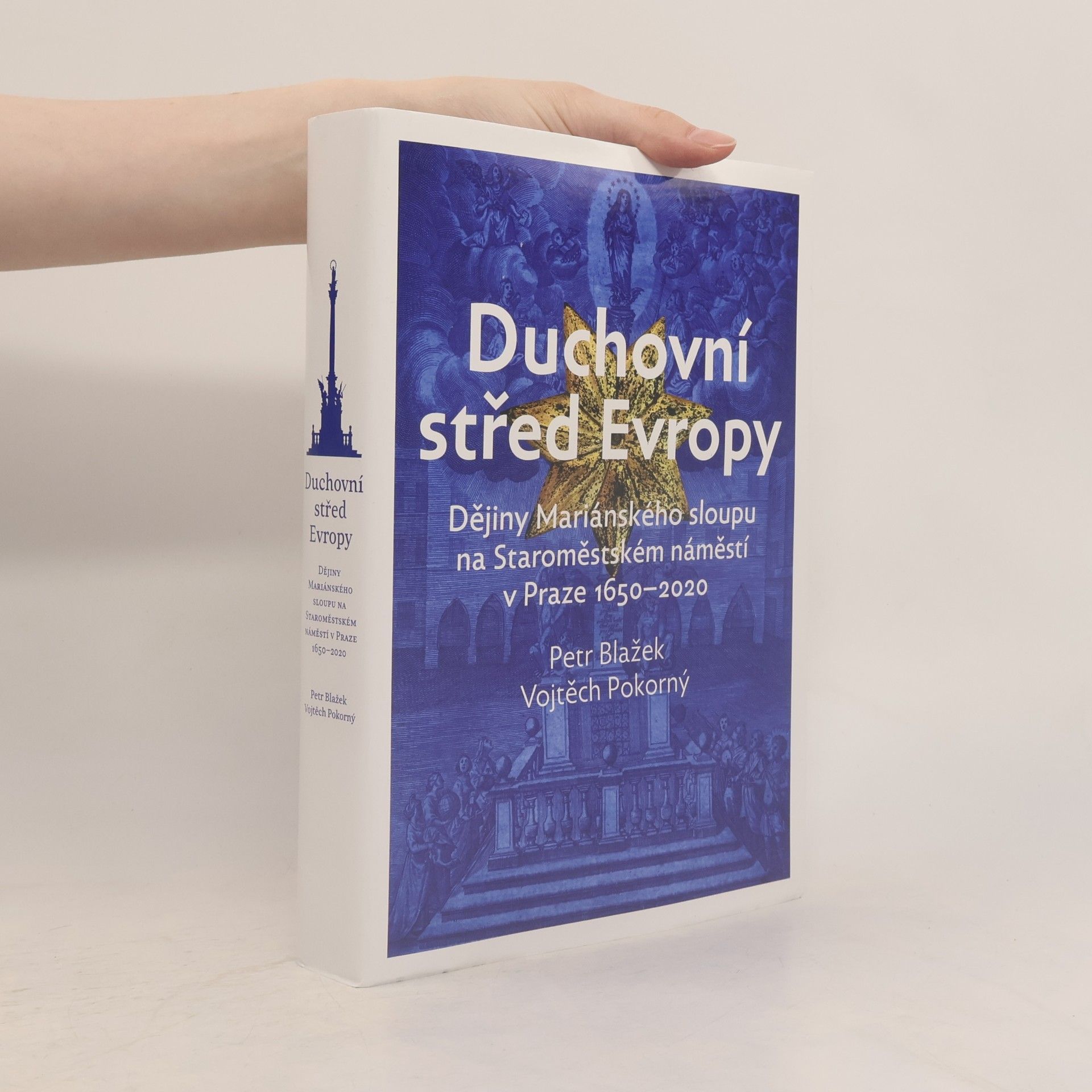 Vojtěch Pokorný Duchovní střed Evropy: Dějiny Mariánského sloupu na Staroměstském náměstí v Praze 1650-2020