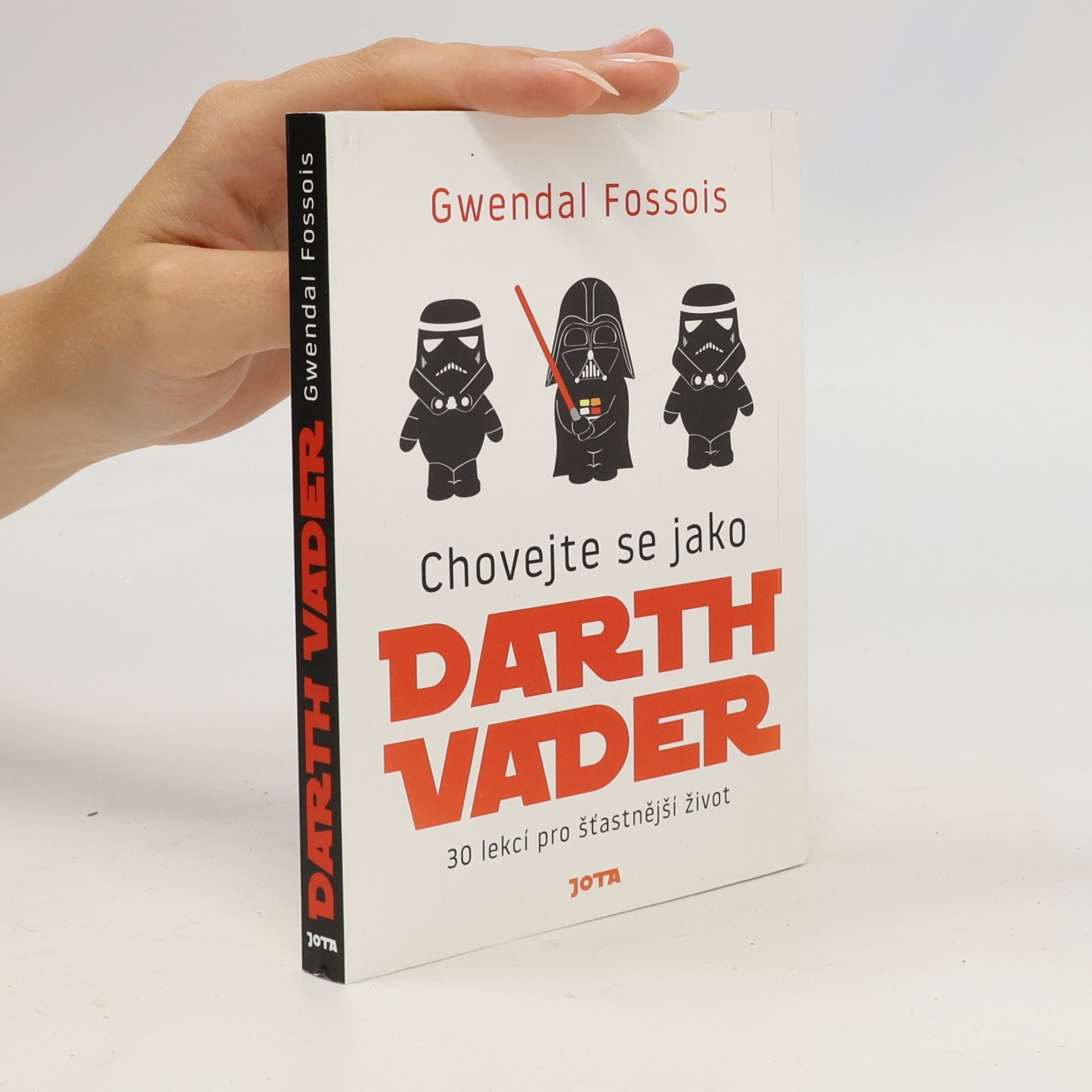 Gwendal Fossois Chovejte se jako Darth Vader : 30 lekcí pro šťastnější život
