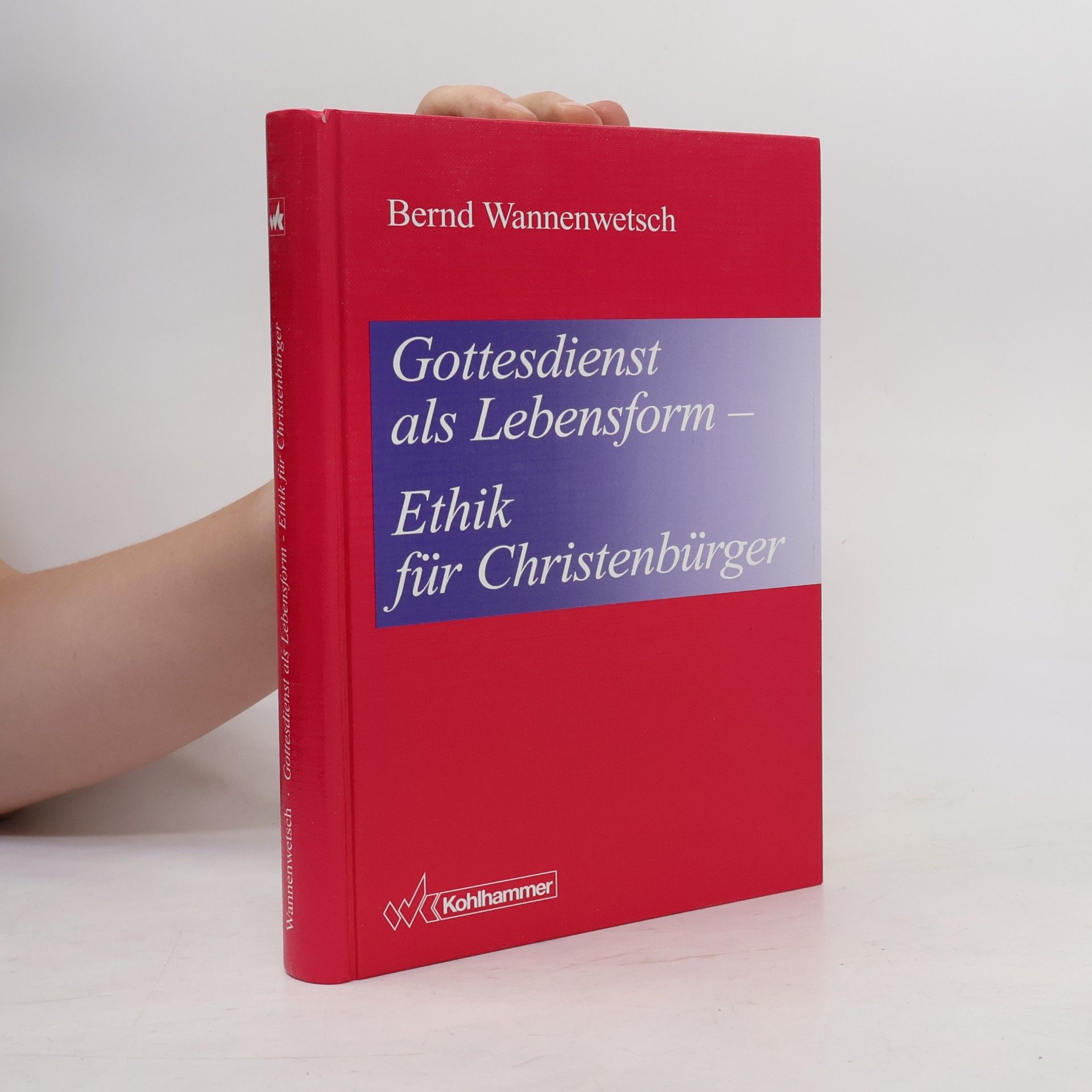 Bernd Wannenwetsch Gottesdienst als Lebensform - Ethik für Christenbürger