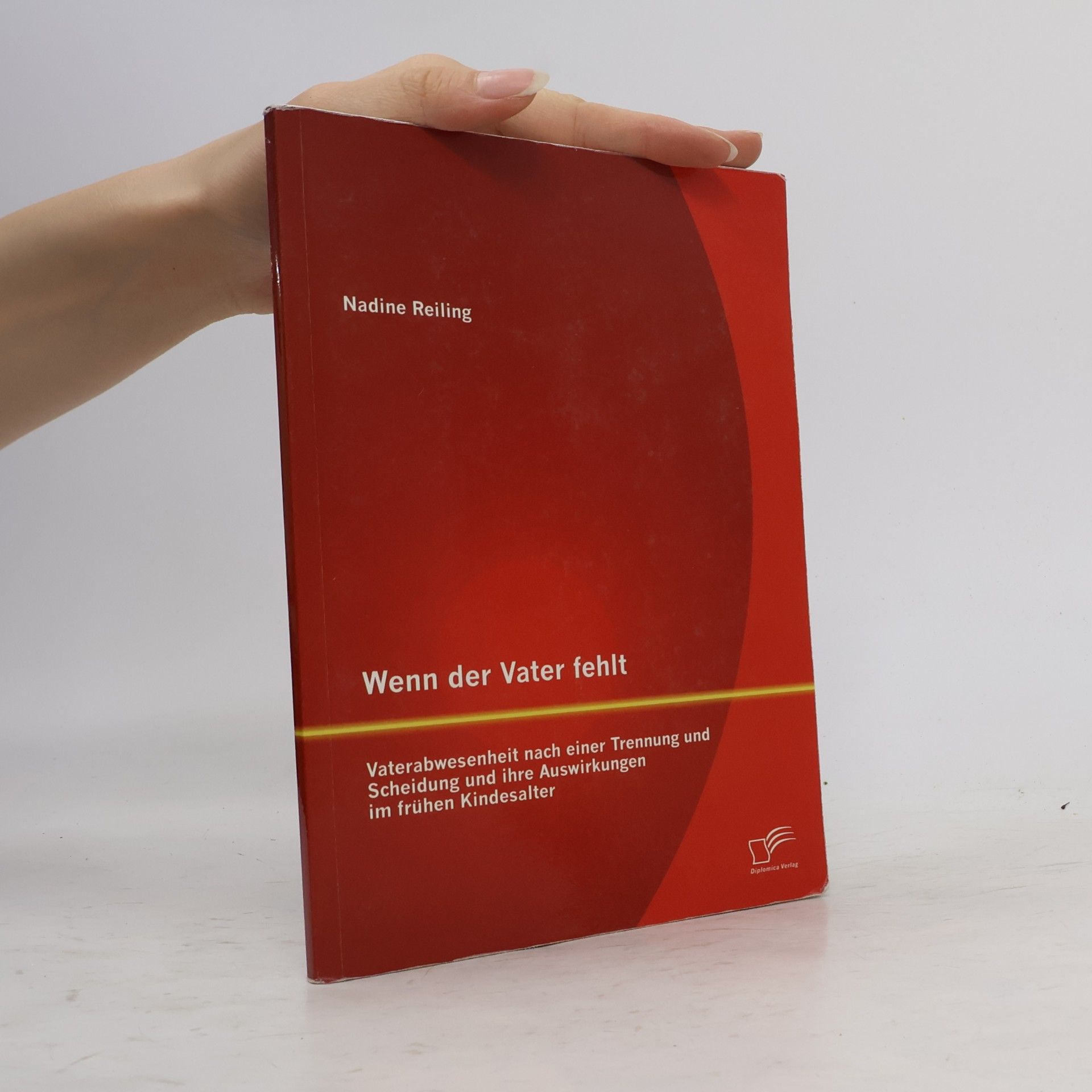 Nadine Reiling Wenn der Vater fehlt: Vaterabwesenheit nach einer Trennung und Scheidung und ihre Auswirkungen im frühen Kindesalter