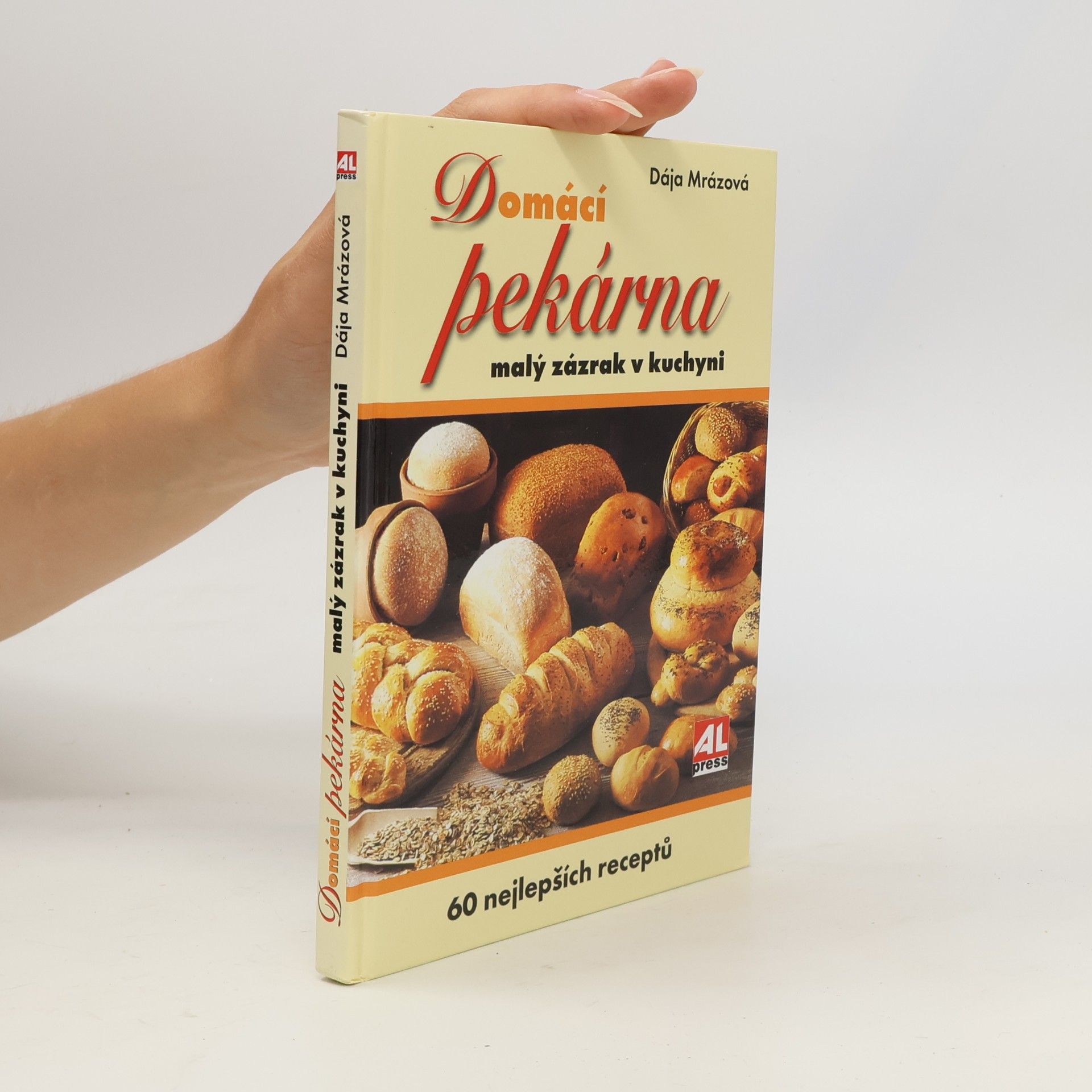 Dája Mrázová Domácí pekárna. Malý zázrak v kuchyni. 60 nejlepších receptů