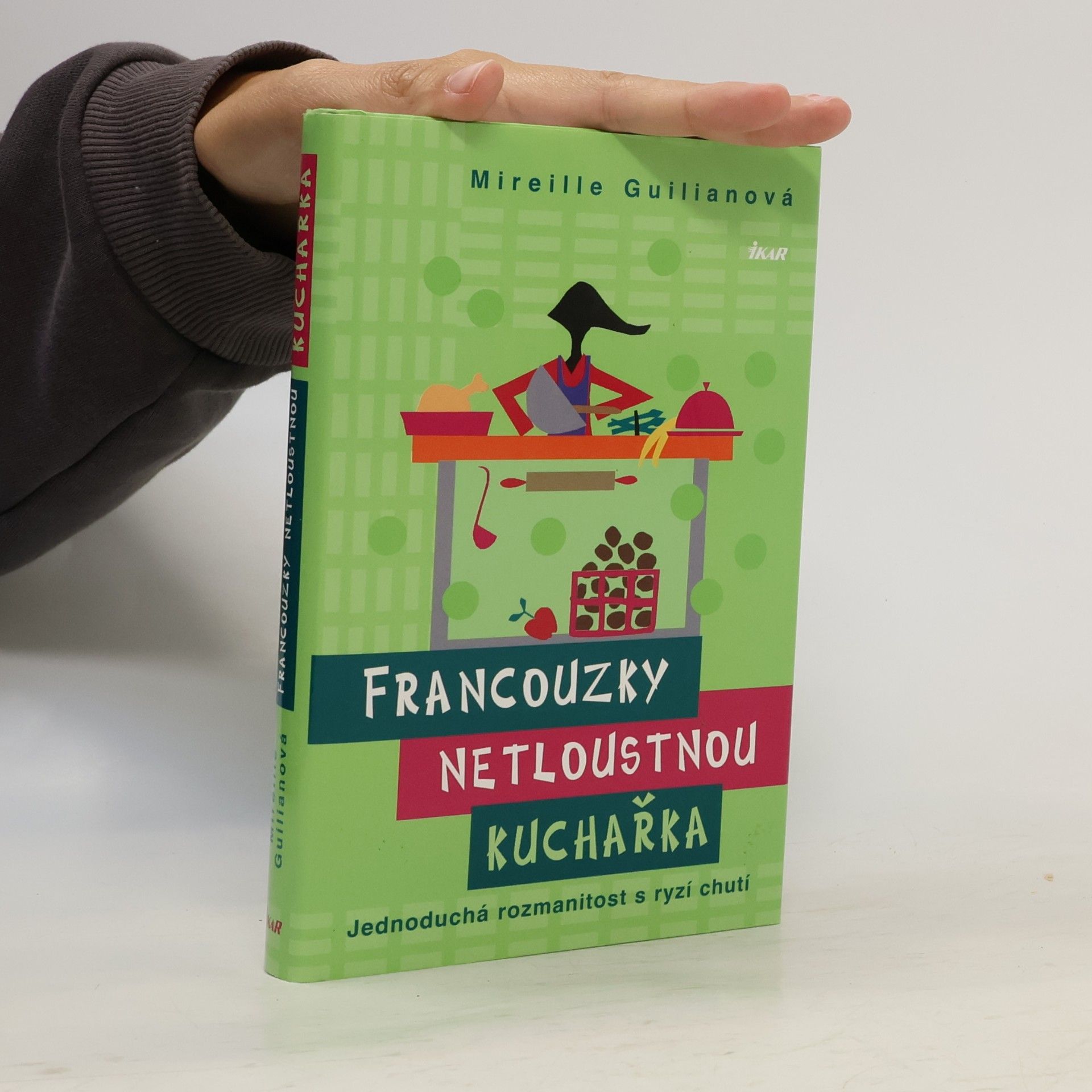 Mireille Guiliano Francouzky netloustnou : kuchařka : jednoduchá rozmanitost s ryzí chutí