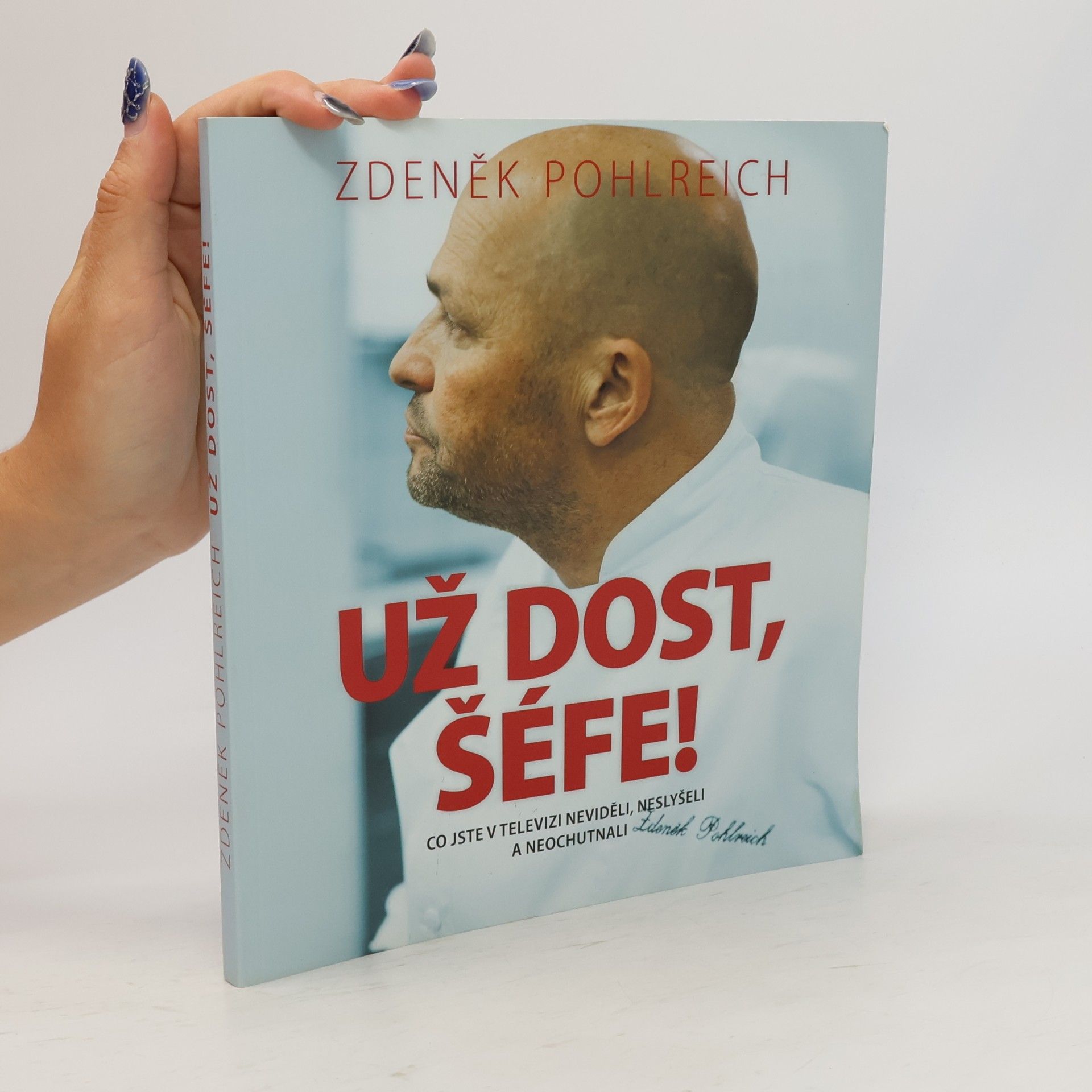Zdeněk Pohlreich Už dost, šéfe!