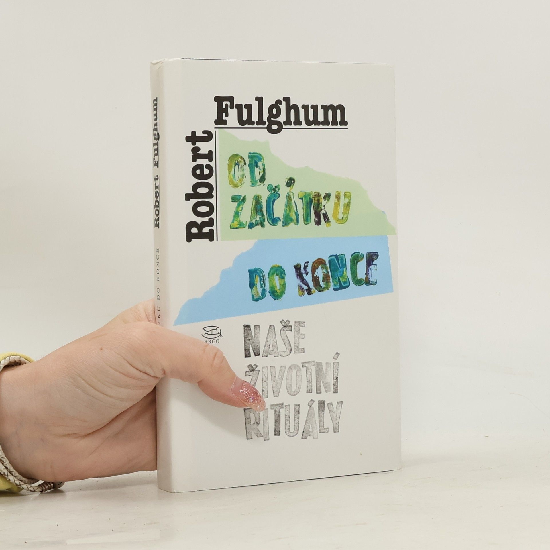 Robert Fulghum Od začátku do konce. Naše životní rituály