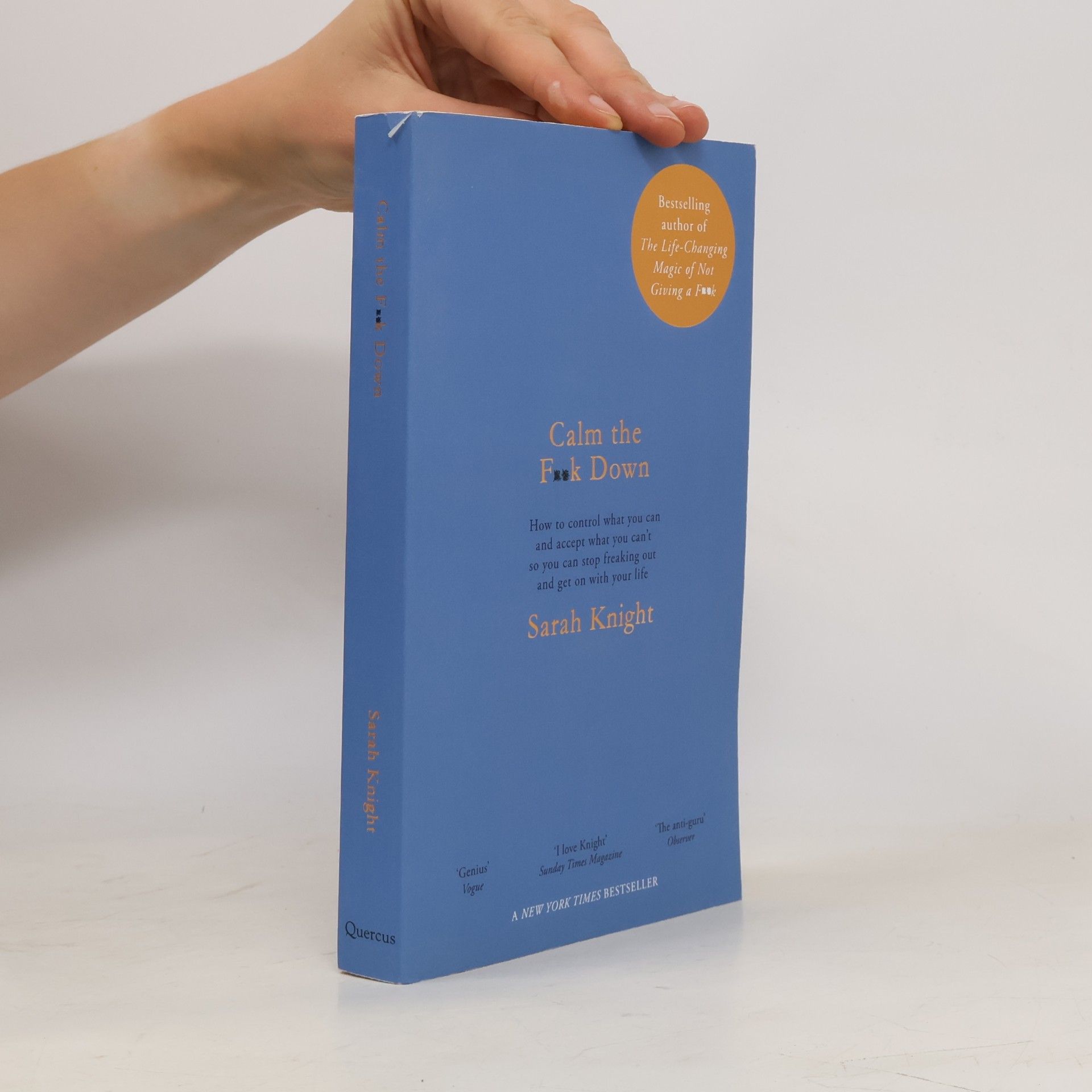 Sarah Knight Calm the f**k down : how to control what you can and accept what you can't so you can stop freaking out and get on with your life