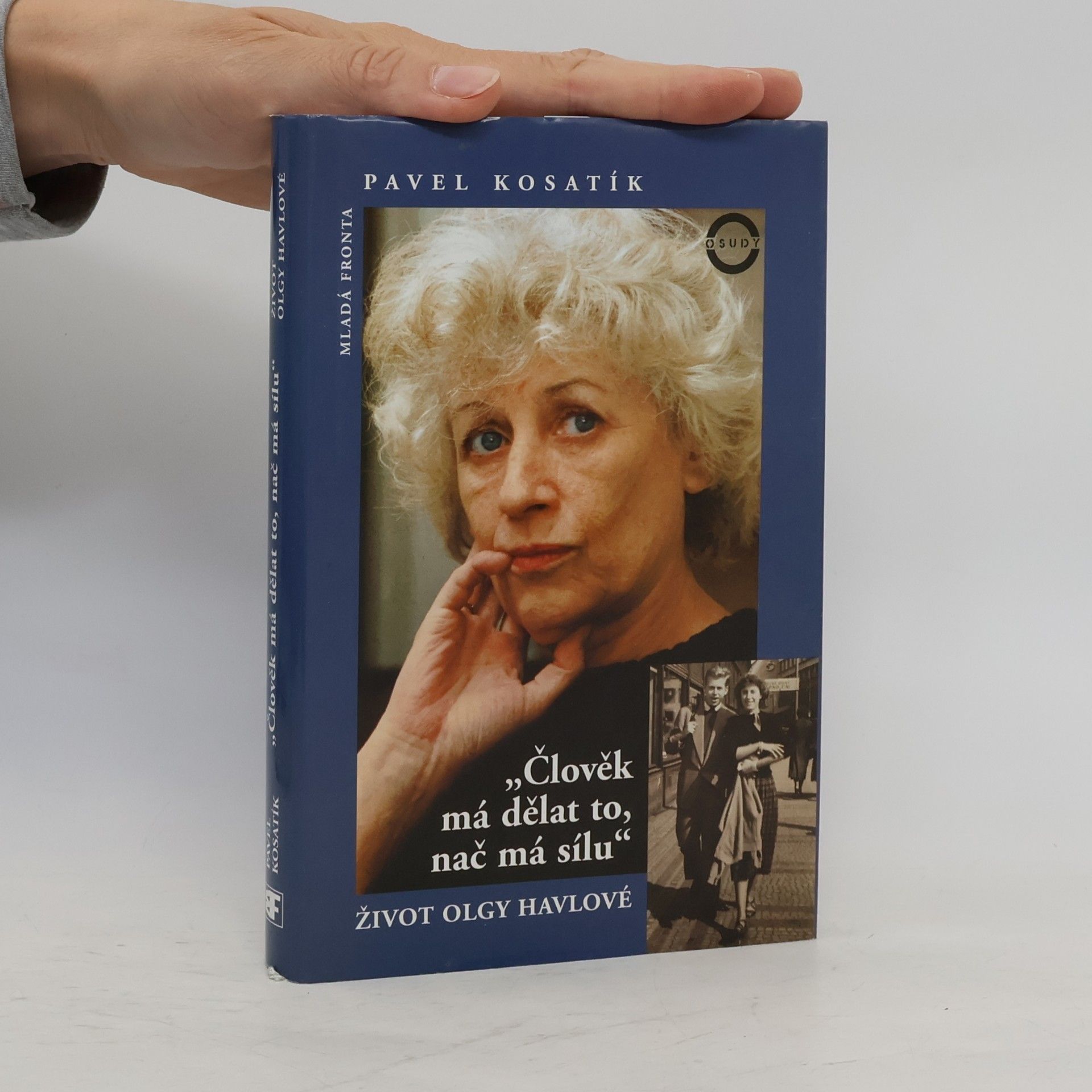 Pavel Kosatík Člověk má dělat to, nač má sílu. Život Olgy Havlové