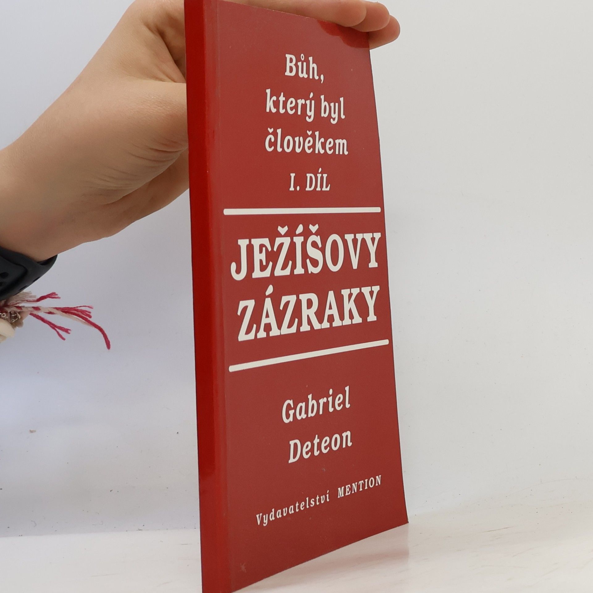 Gabriel Deteon Bůh, který byl člověkem. Díl 1. Ježíšovy zázraky