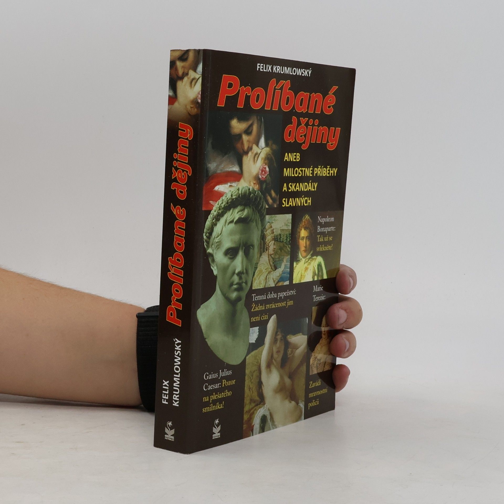 Felix Krumlowský Prolíbané dějiny, aneb, Milostné příběhy a skandály slavných
