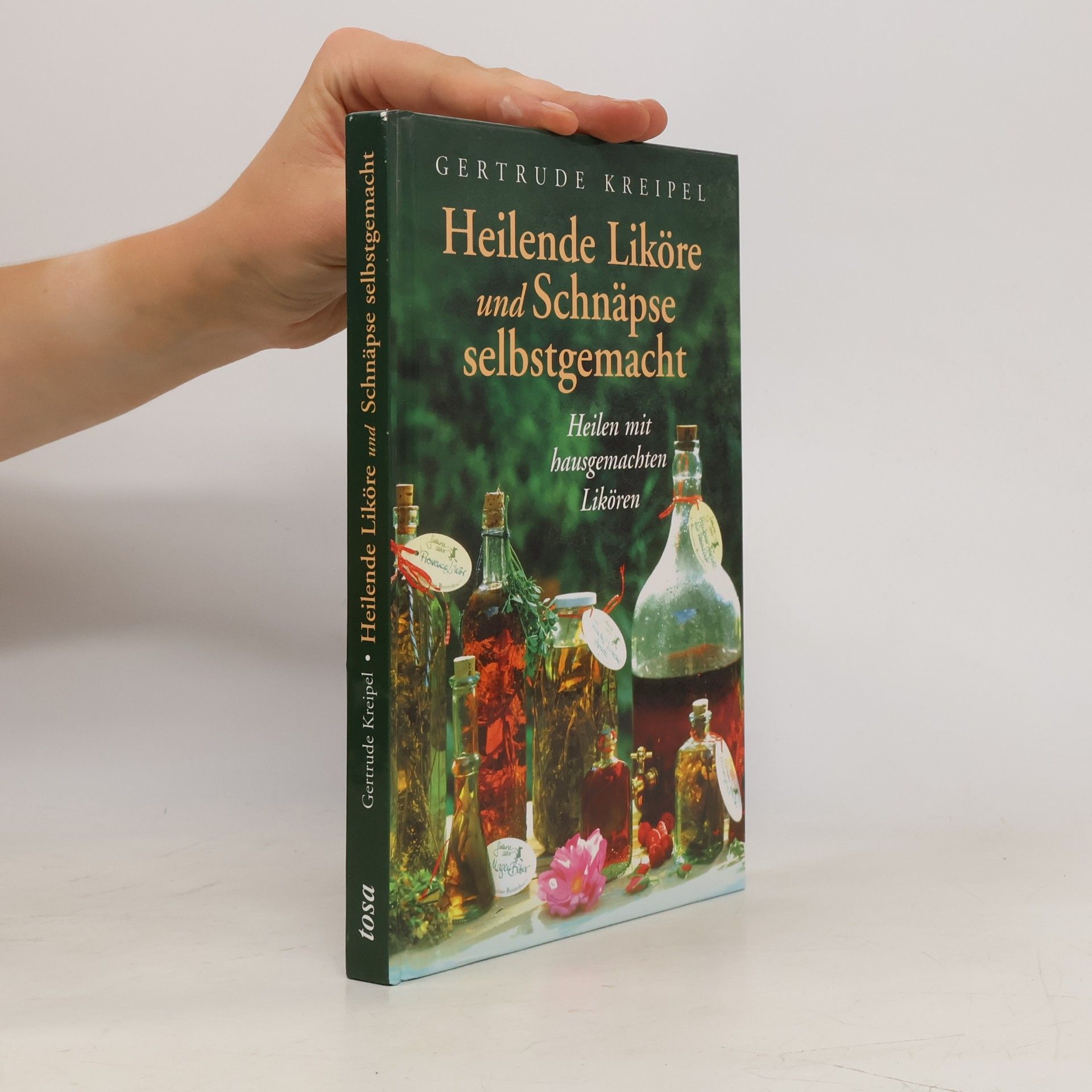 Gertrude Kreipel Heilende Liköre und Schnäpse selbstgemacht